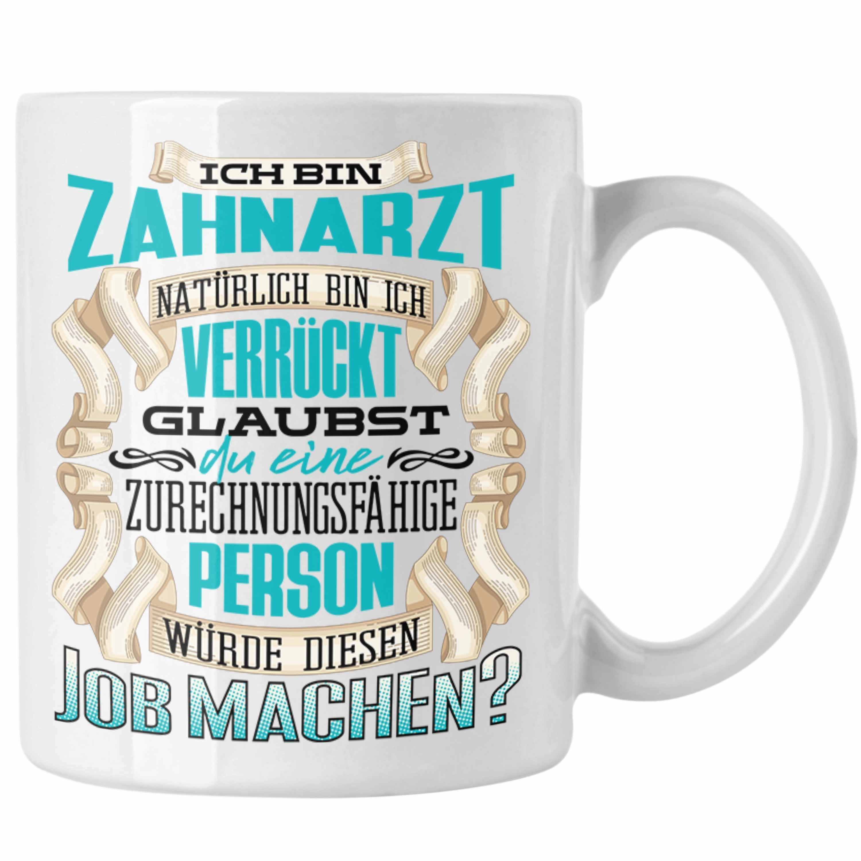 Trendation Tasse Trendation Geschenk Tasse Lustiger Spruc Zahnarzt Weiss - Geburtstag Bin Ich