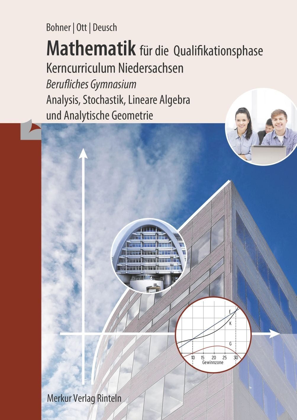 Mathematik für die Qualifikationsphase Kerncurriculum Niedersachsen Be / Kurt Bohner, Roland Ott, Ronald Deusch, Kerncurriculum Niedersachsen Berufliches Gymnasium Analysis,Stochastik, Lineare Algebra und Analytische Geometrie