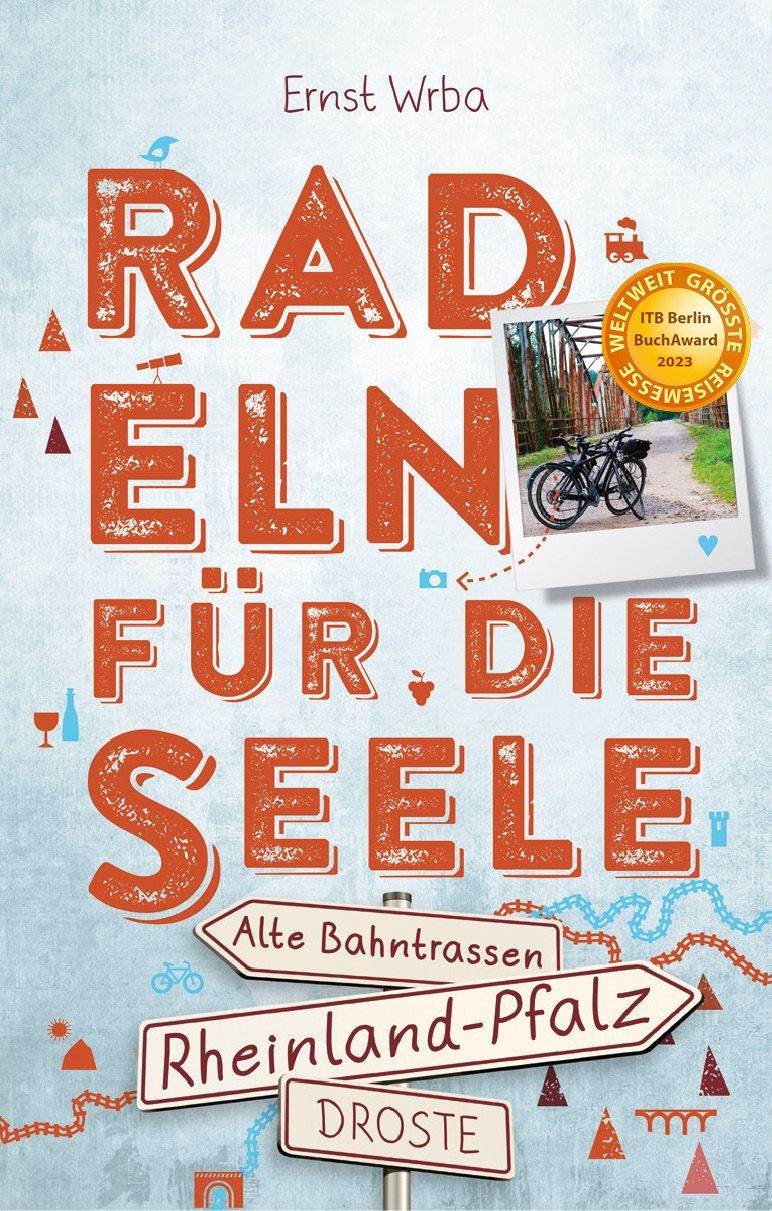 Rheinland-Pfalz - Alte Bahntrassen. Radeln für die Seele / Ernst Wrba, Genussvolle Wohlfühltouren mit einzigartigen Erlebnissen und Entdeckungen entlang idyllischer Wege und Regionen, Inkl. GPS-Daten als Download