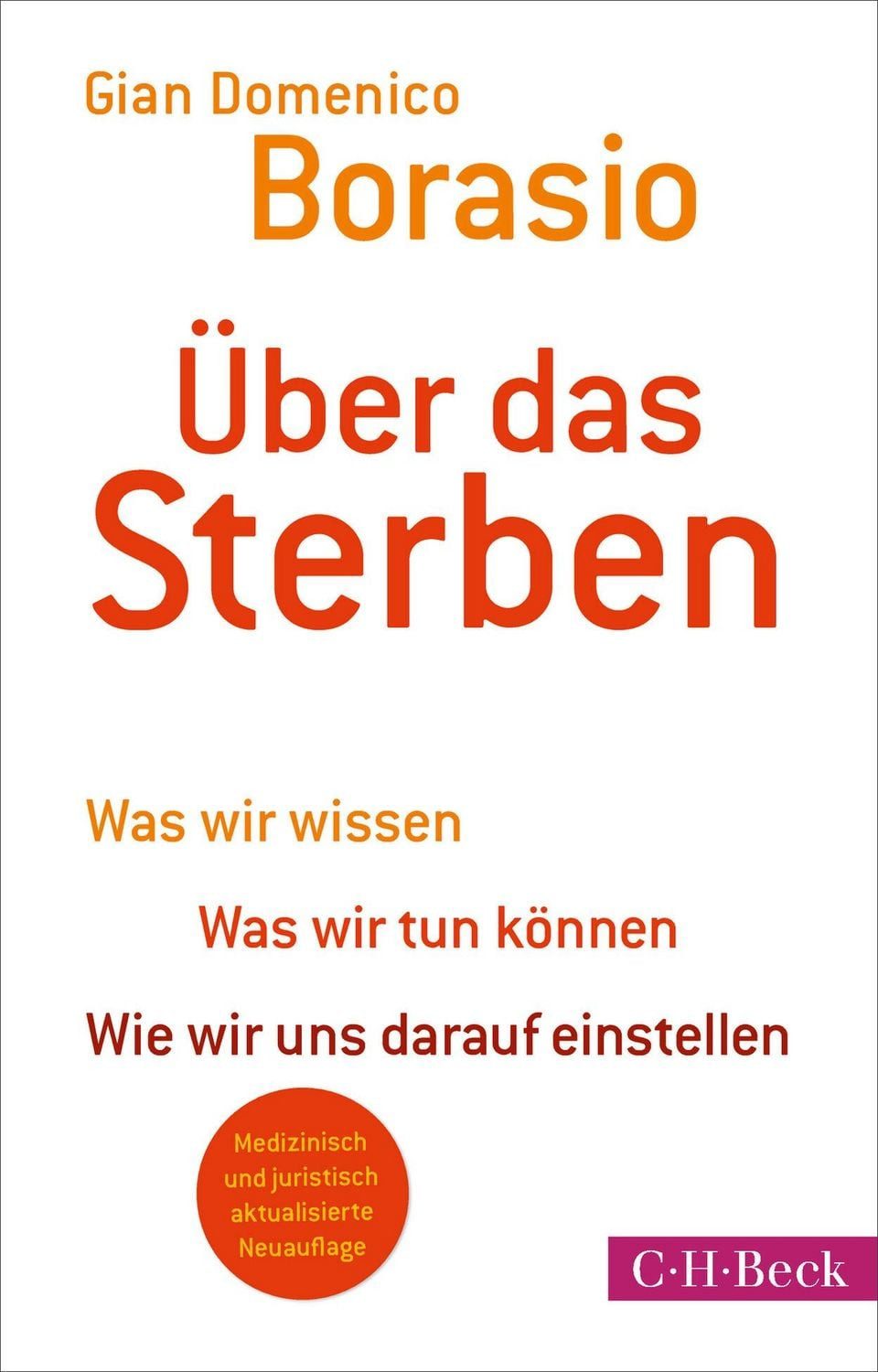 Über das Sterben / Gian Domenico Borasio, Was wir wissen. Was wir tun können. Wie wir uns darauf einstellen, Medizinisch und juristisch aktualisierte Neuauflage