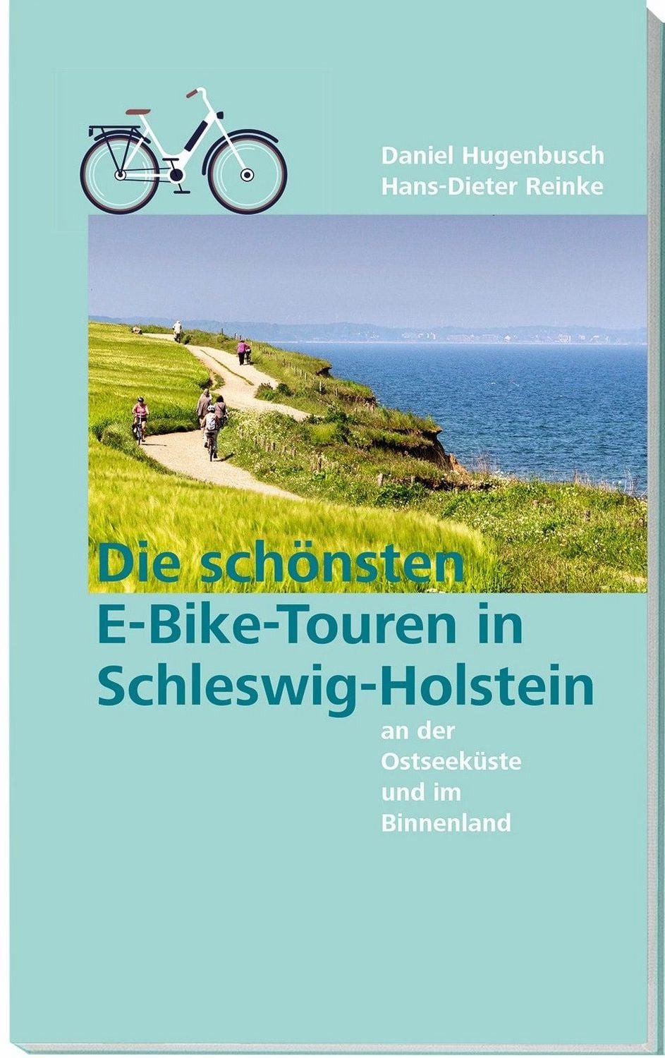 Die schönsten E-Bike-Touren in Schleswig-Holstein an der Ostseeküste u / Daniel Hugenbusch, Hans-Dieter Reinke