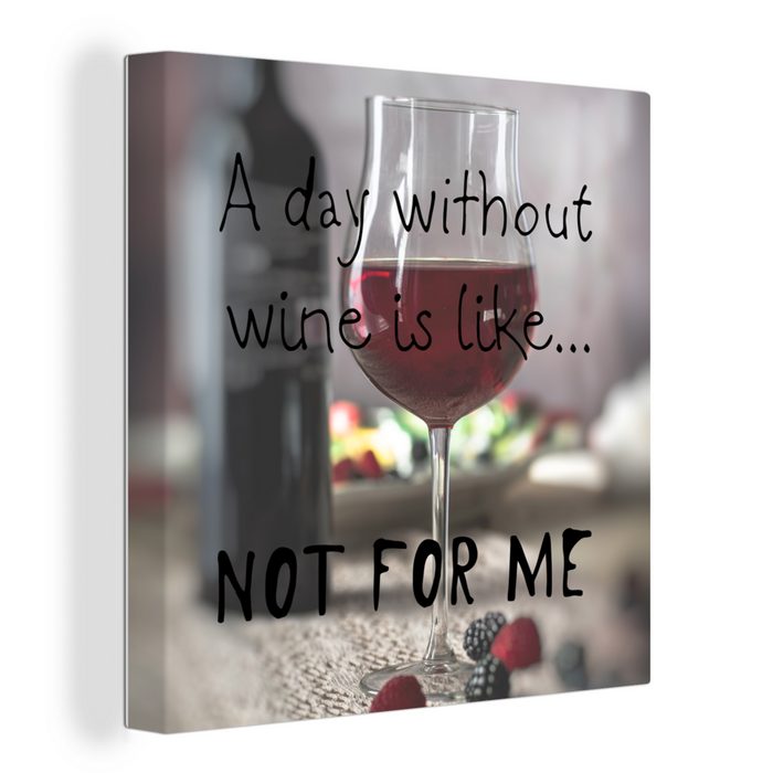 OneMillionCanvasses® Leinwandbild Zitat Wein "Ein Tag ohne Wein ist wie ... nicht für mich" mit einem (1 St) Leinwand Bilder für Wohnzimmer Schlafzimmer