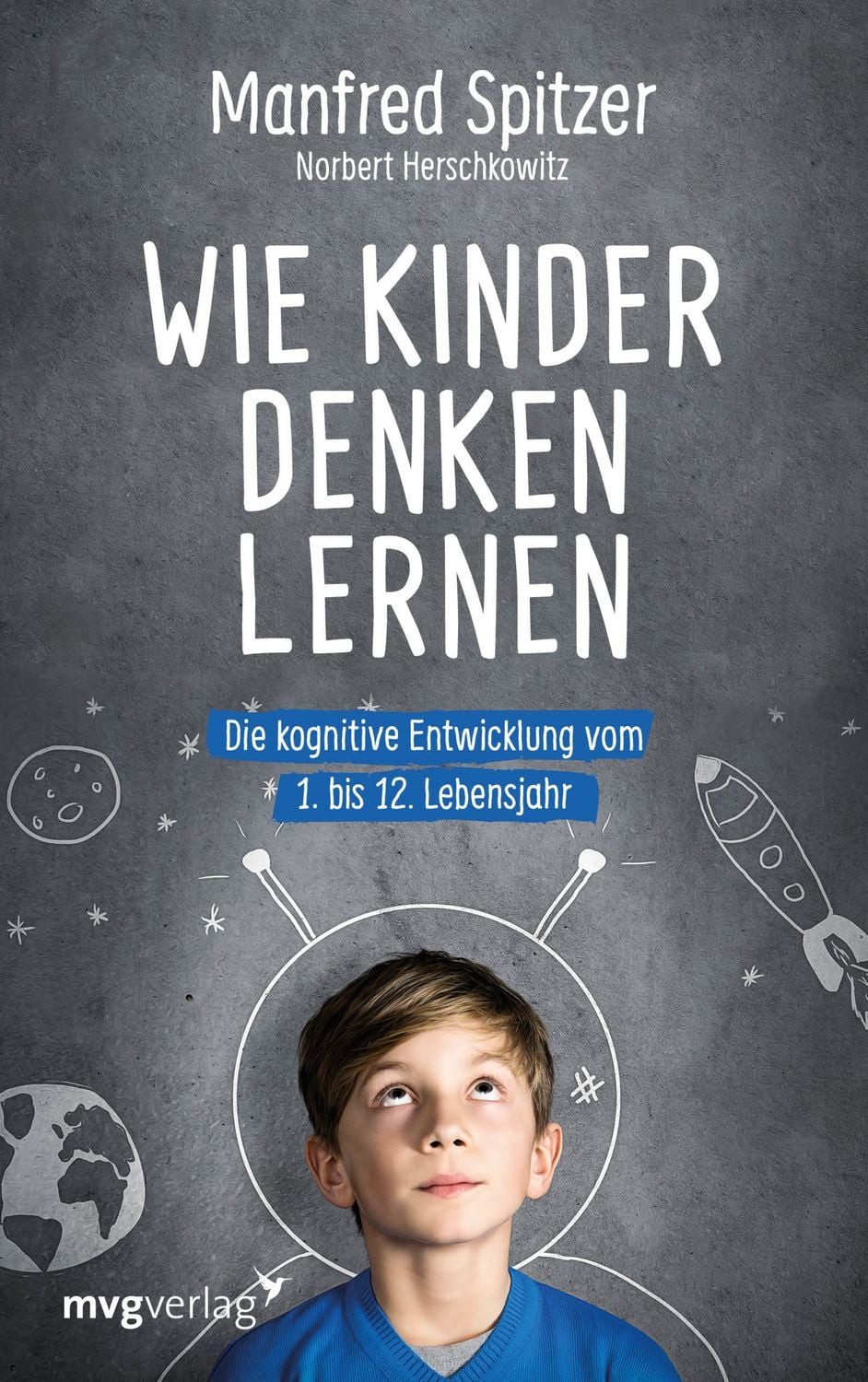 Ratgeber Wie Kinder denken lernen Die kognitive Entwicklung vom 1. bis zum 12. Manfred Spitzer, Norbert Herschkowitz