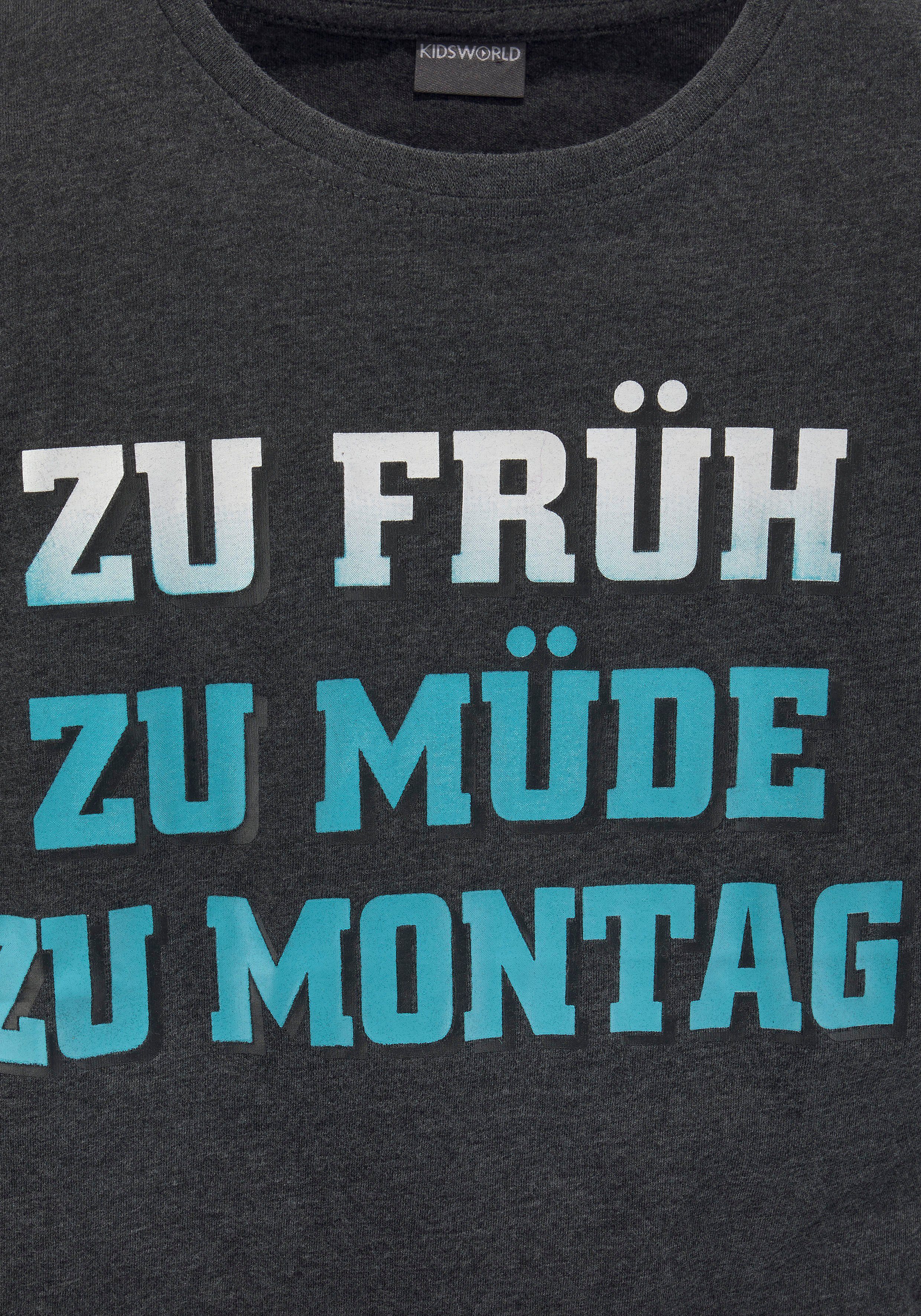 KIDSWORLD Langarmshirt ZU FRÜH, ZU ZU MÜDE, MONTAG