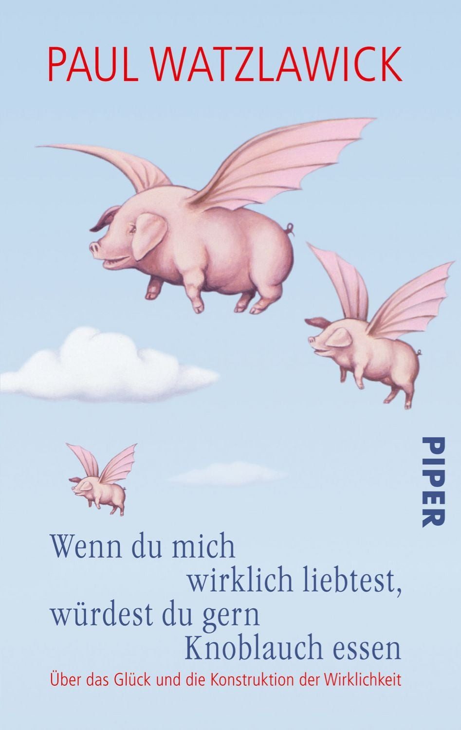 Wenn du mich wirklich liebtest, würdest du gern Knoblauch essen / Paul Watzlawick