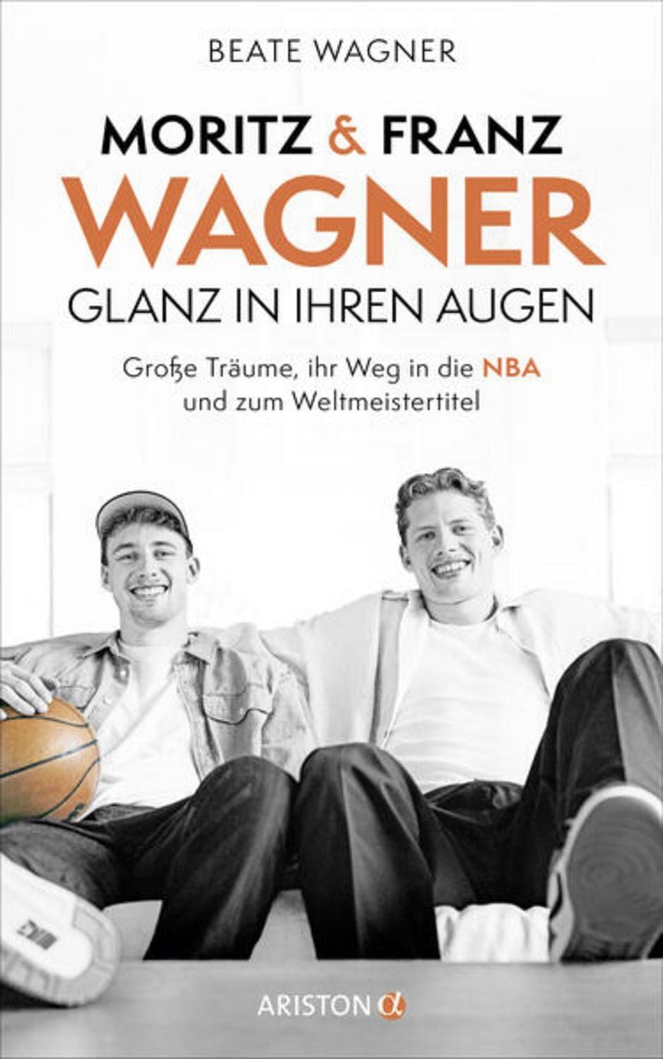 Moritz und Franz Wagner: Glanz in ihren Augen / Beate Wagner