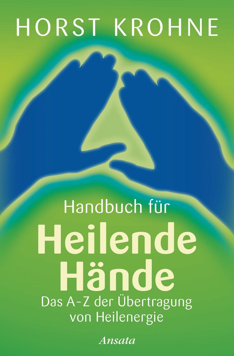 Handbuch für heilende Hände / Horst Krohne