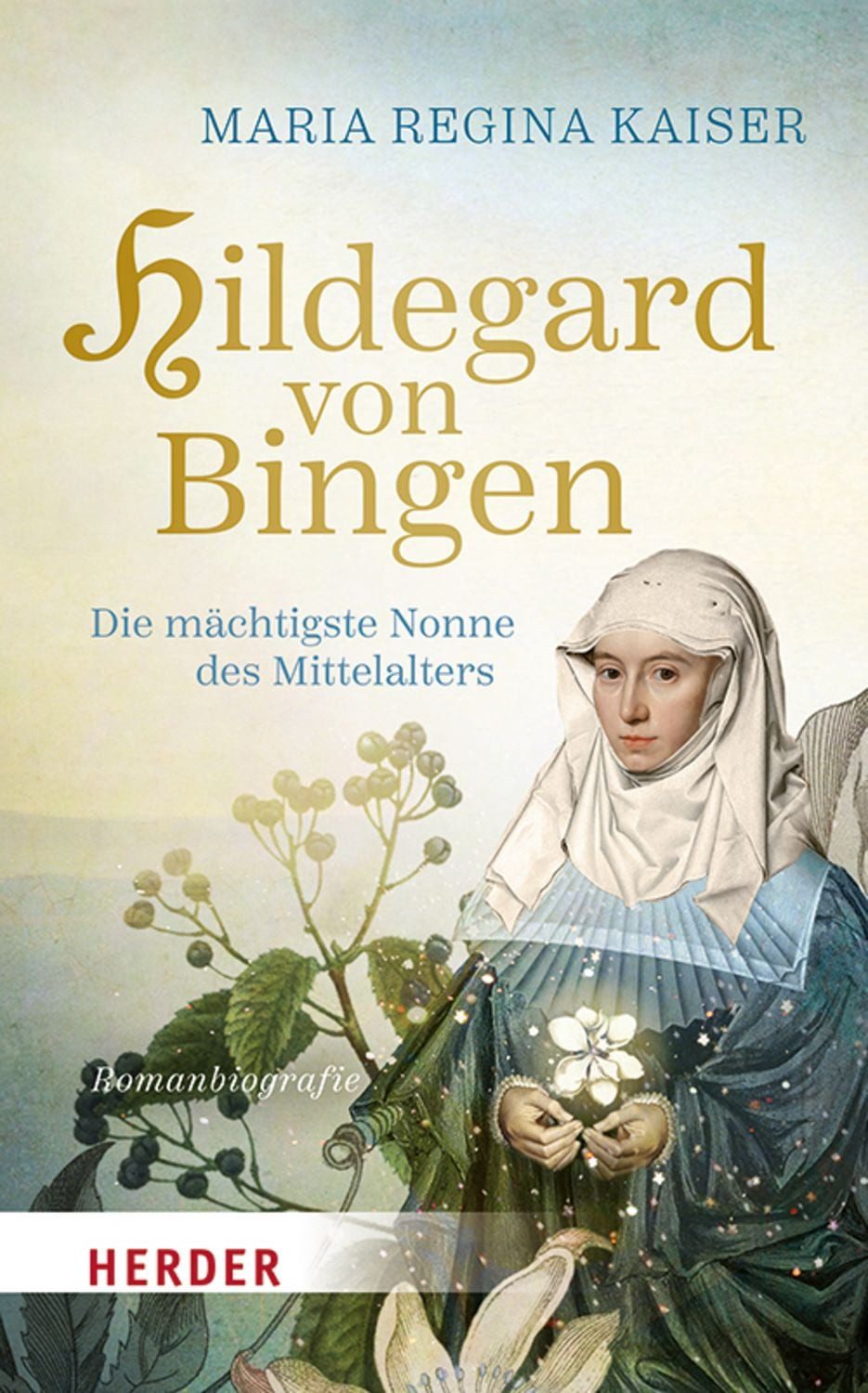 Hildegard von Bingen / Maria Regina Kaiser, Die mächtigste Nonne des Mittelalters