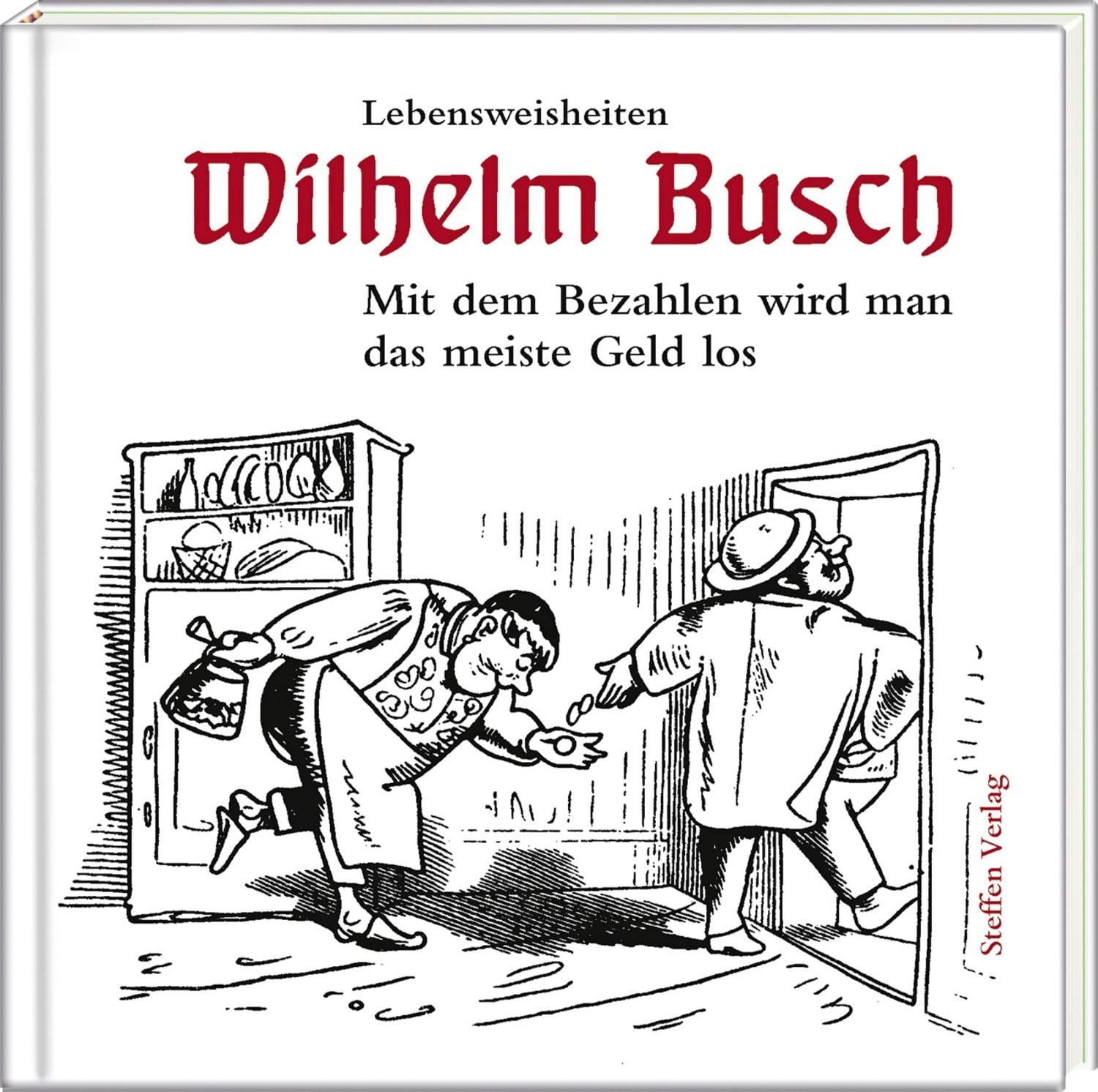 Mit dem Bezahlen wird man das meiste Geld los / Wilhelm Busch