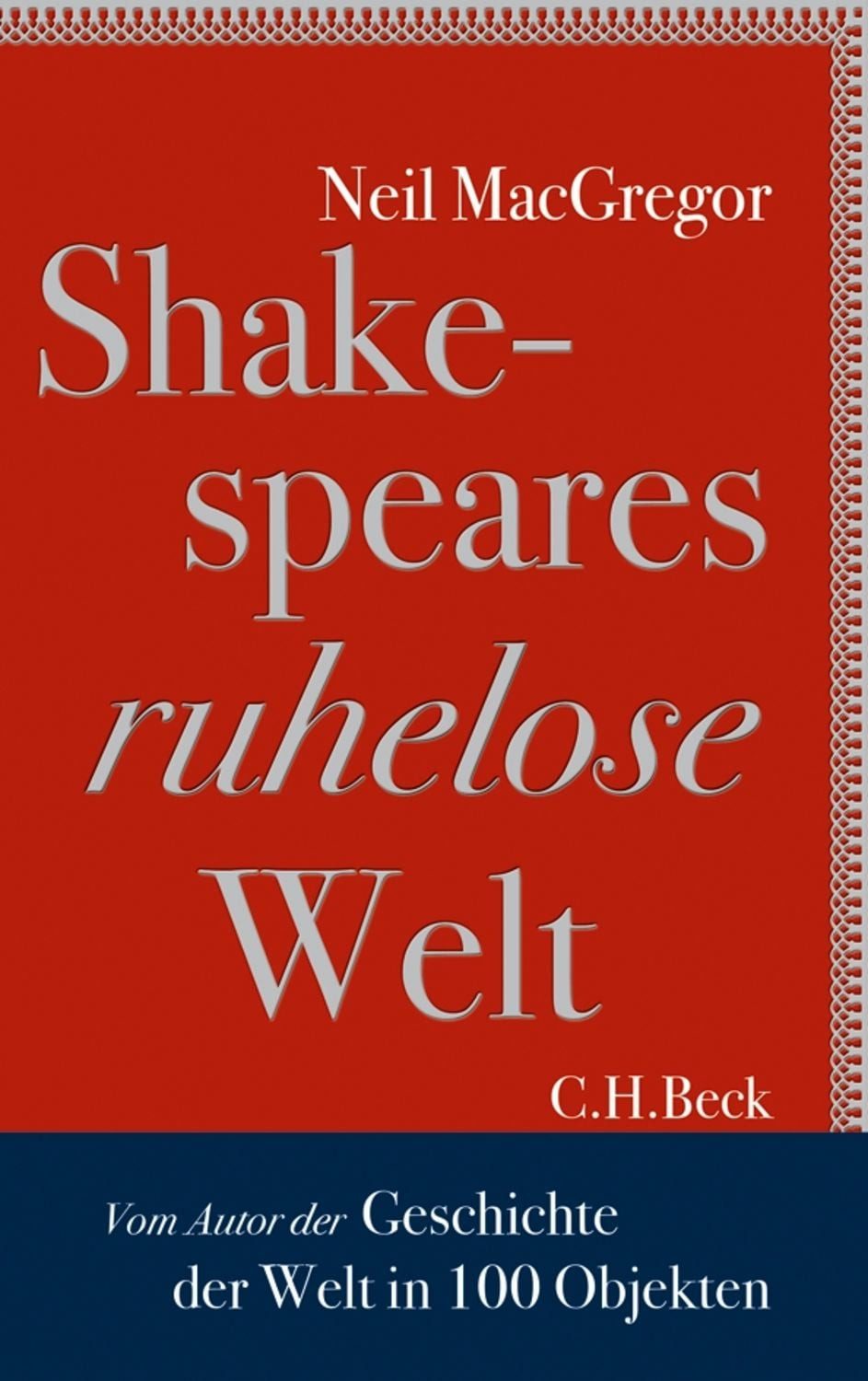Shakespeares ruhelose Welt / Neil MacGregor, Eine Geschichte in 20 Objekten
