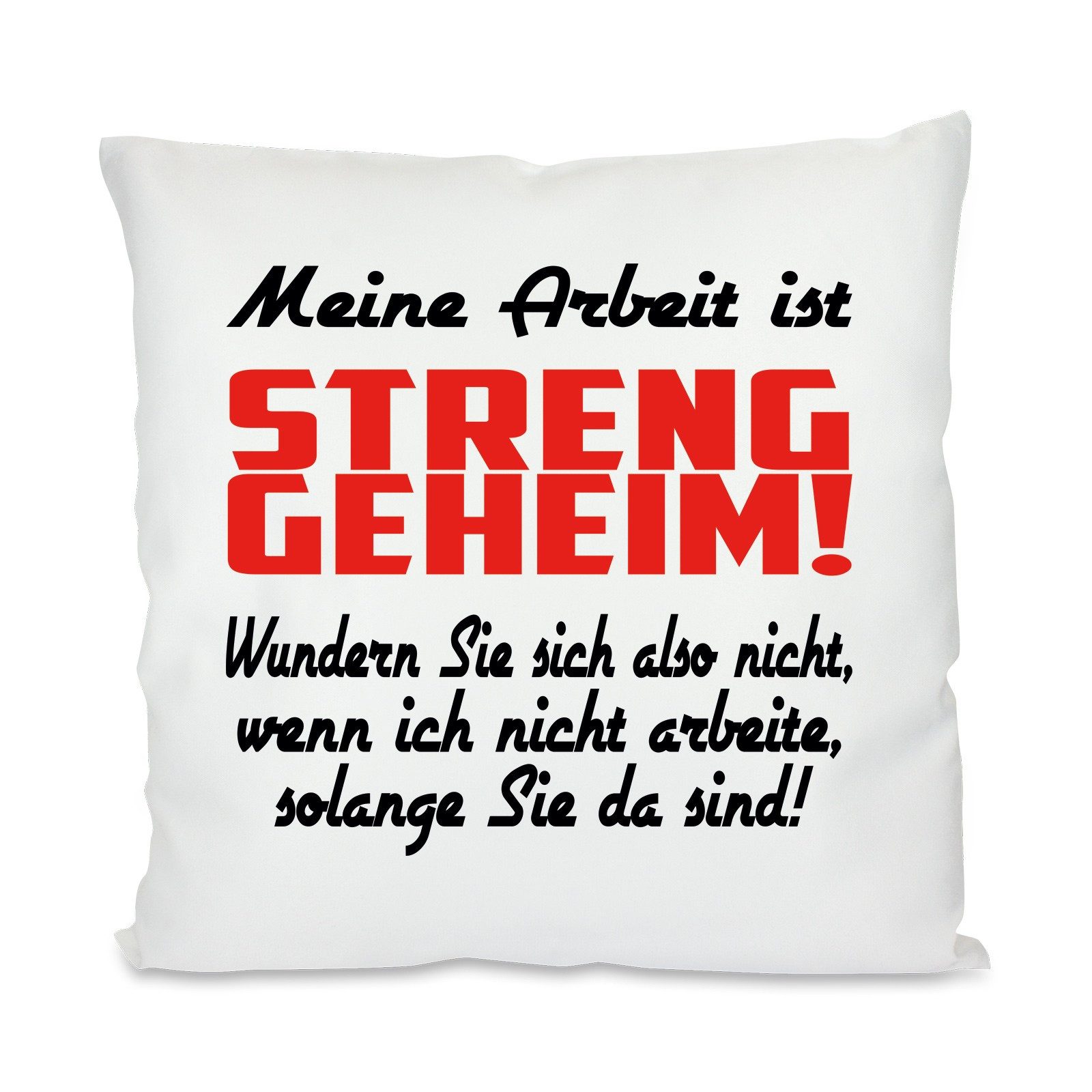 Herzbotschaft Dekokissen Kissen mit einseitigem Motiv Meine Arbeit ist streng geheim, Kissenhülle mit Füllung