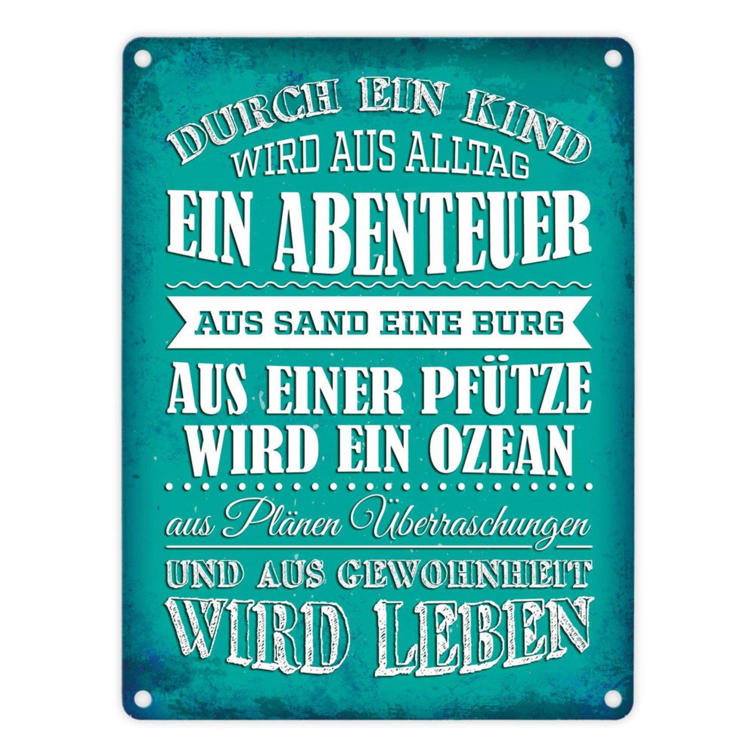 Metallschild Metallschild mit Spruch: Durch ein Kind wir aus Alltag ... Schild