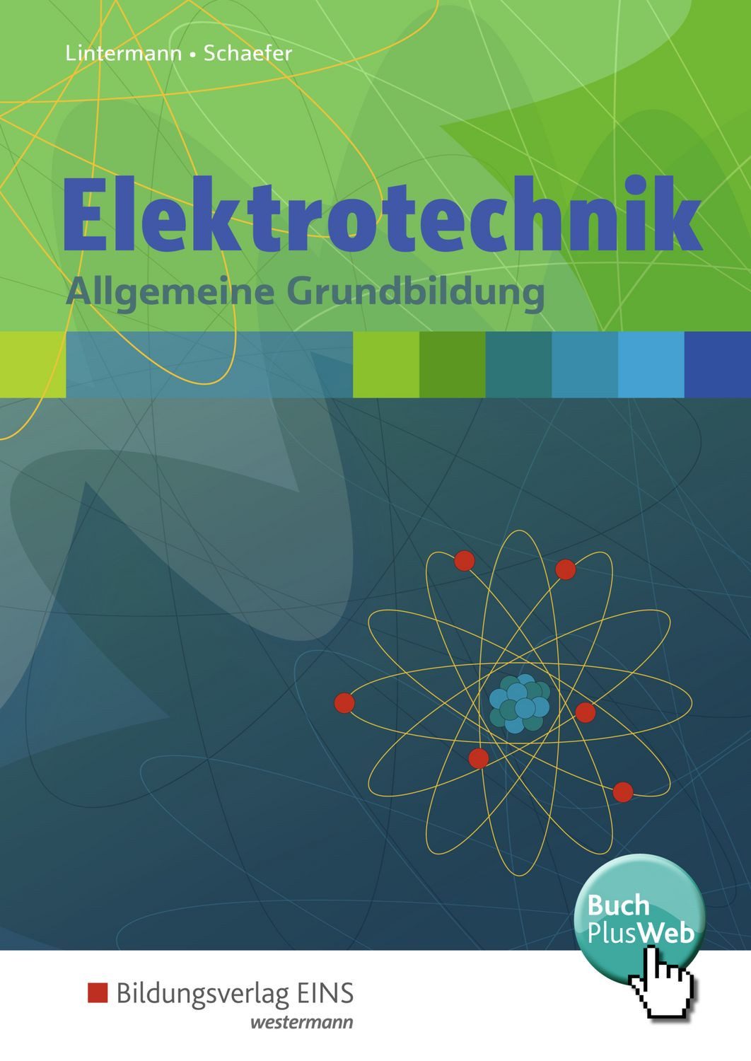 Elektrotechnik Allgemeine Grundbildung Schulbuch / Franz-Josef Lintermann, Udo Schaefer, Allgemeine Grundbildung Schulbuch