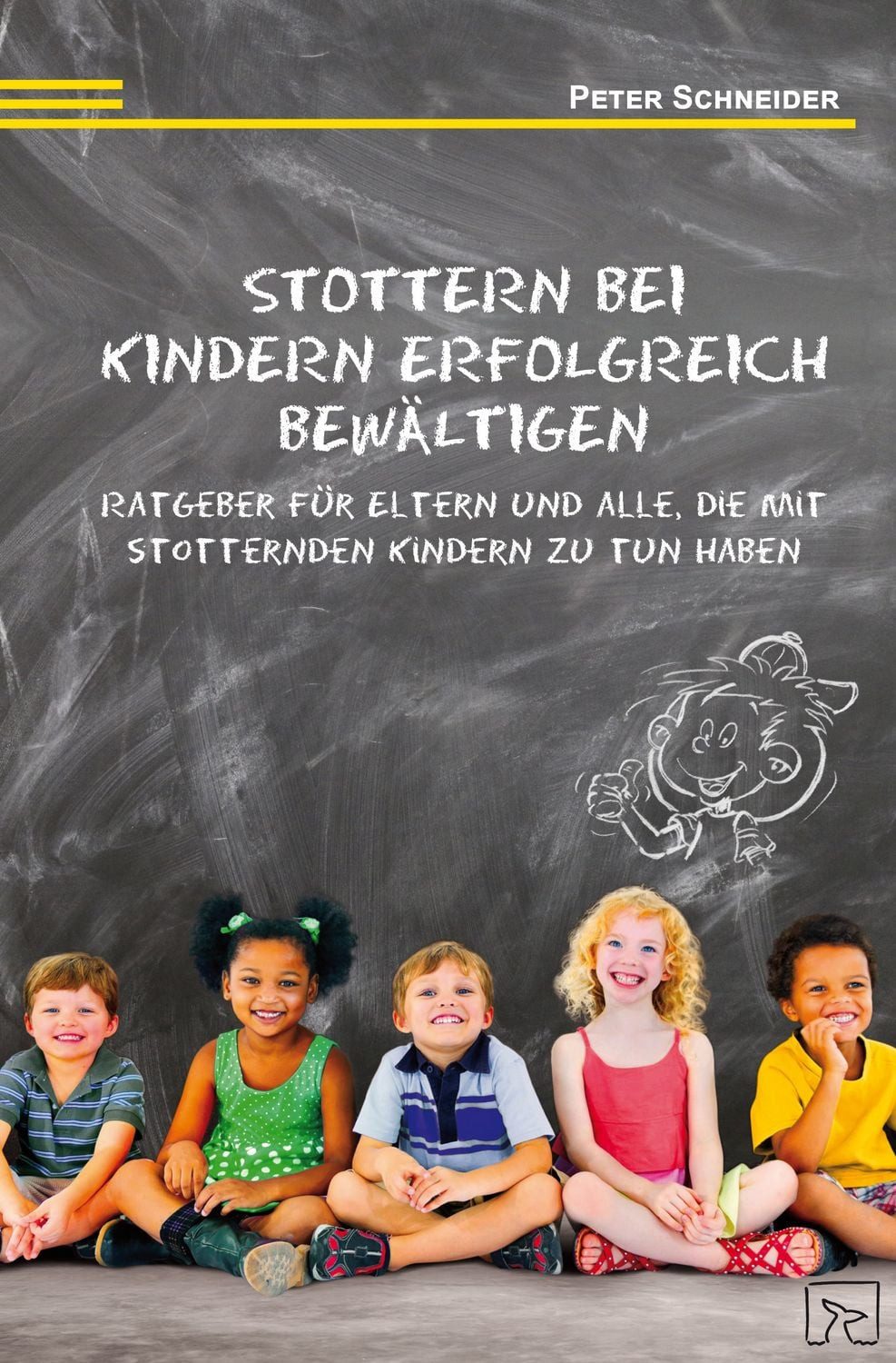 Stottern bei Kindern erfolgreich bewältigen / Peter Schneider, Ratgeber für Eltern und alle, die mit stotternden Kindern zu tun haben
