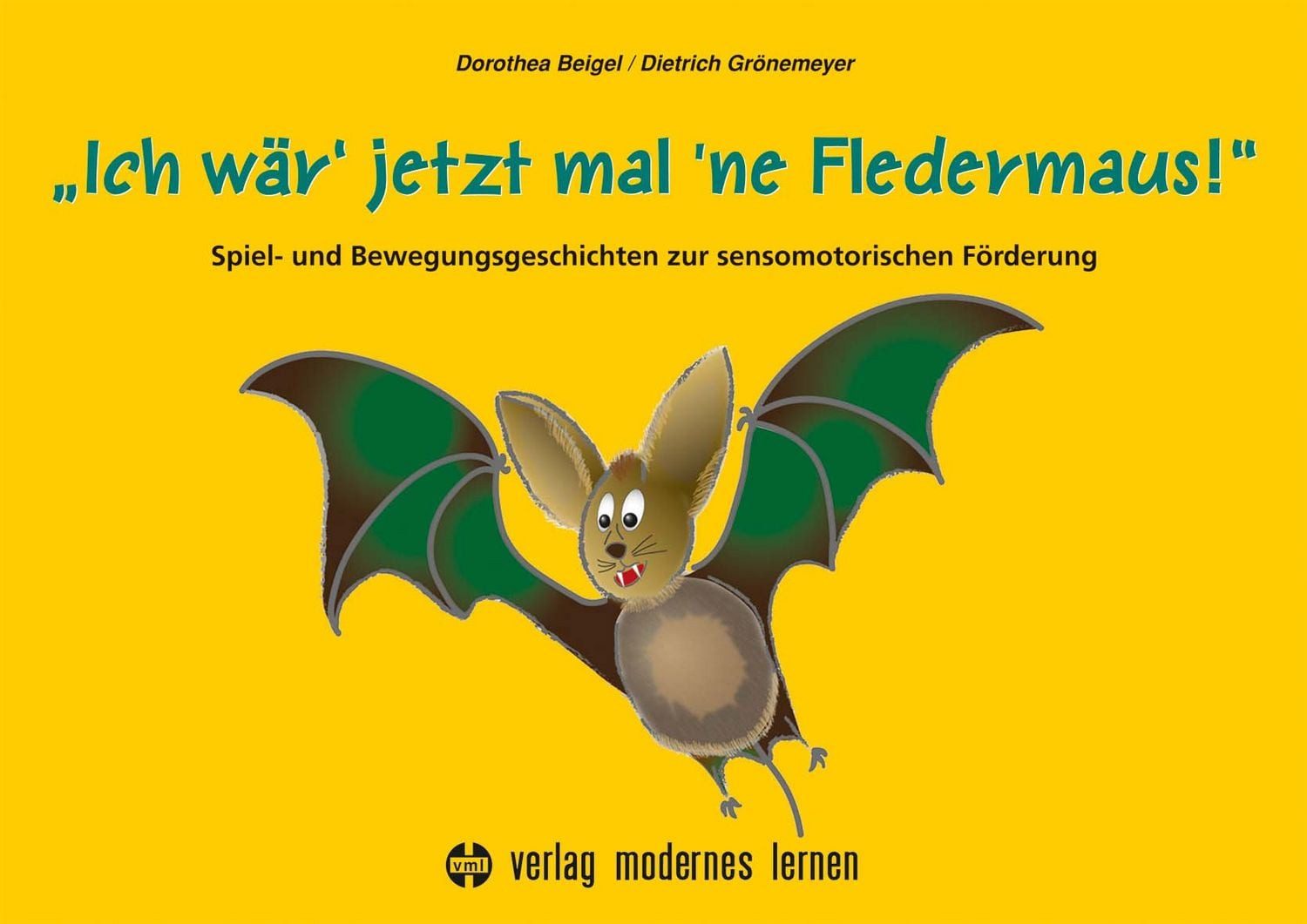 Ich wär' jetzt mal 'ne Fledermaus / Dorothea Beigel, Dietrich Grönemeyer, Spiel- und Bewegungsgeschichten zur sensomotorischen Förderung