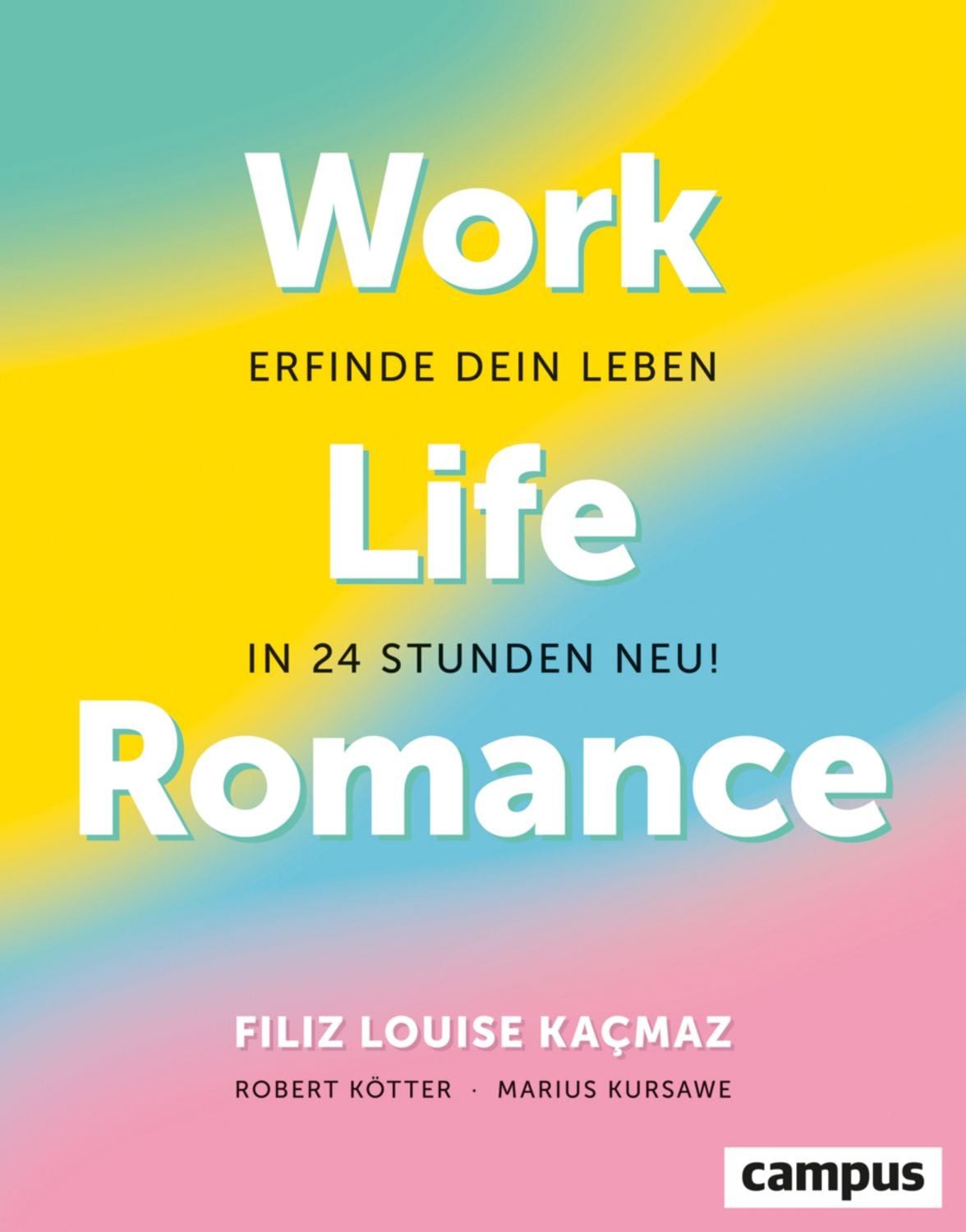 Work-Life-Romance / Filiz Louise Kacmaz, Robert Kötter, Marius Kursawe