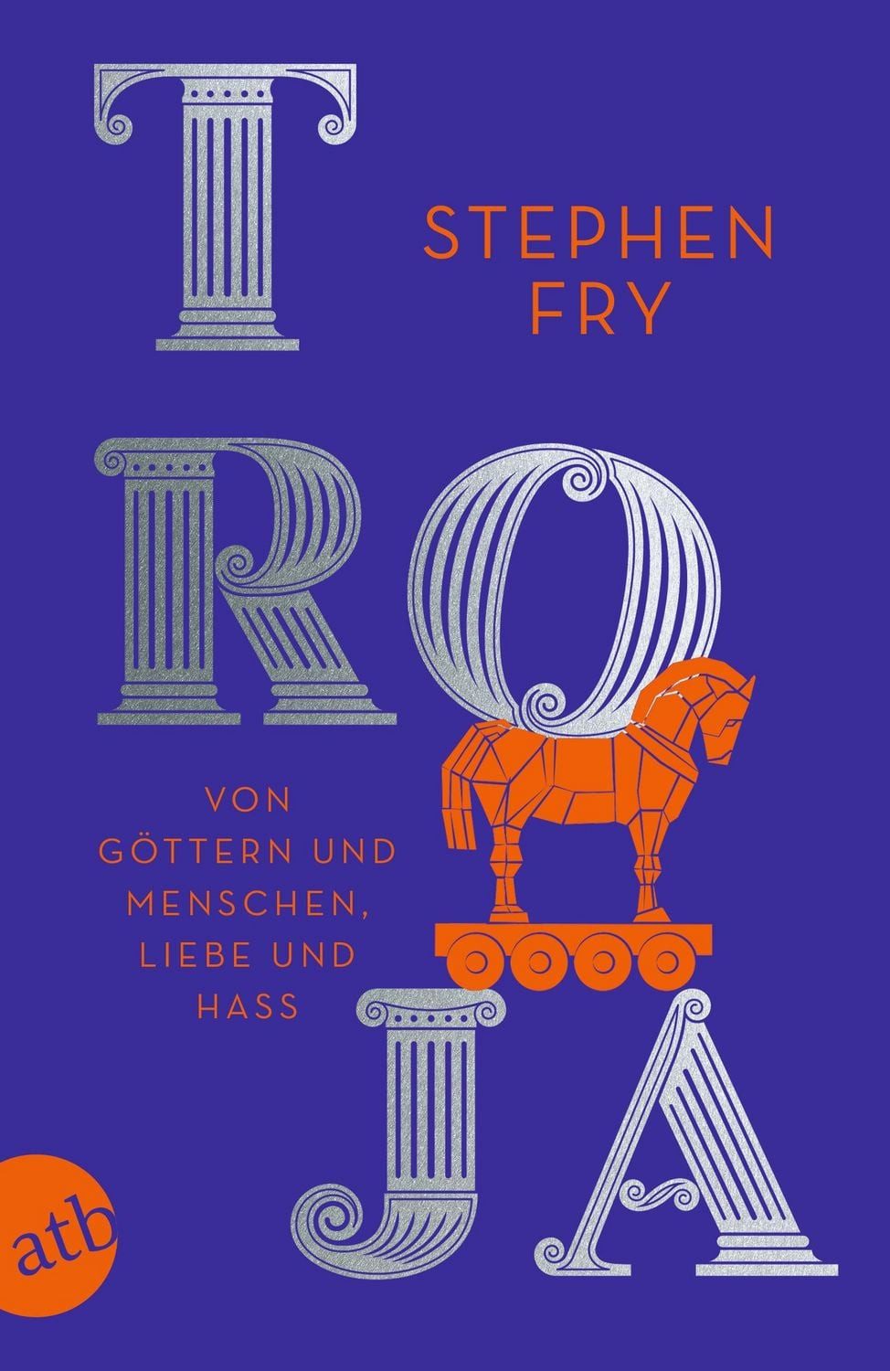 Belletristik Troja Von Göttern und Menschen, Liebe und Hass Stephen Fry