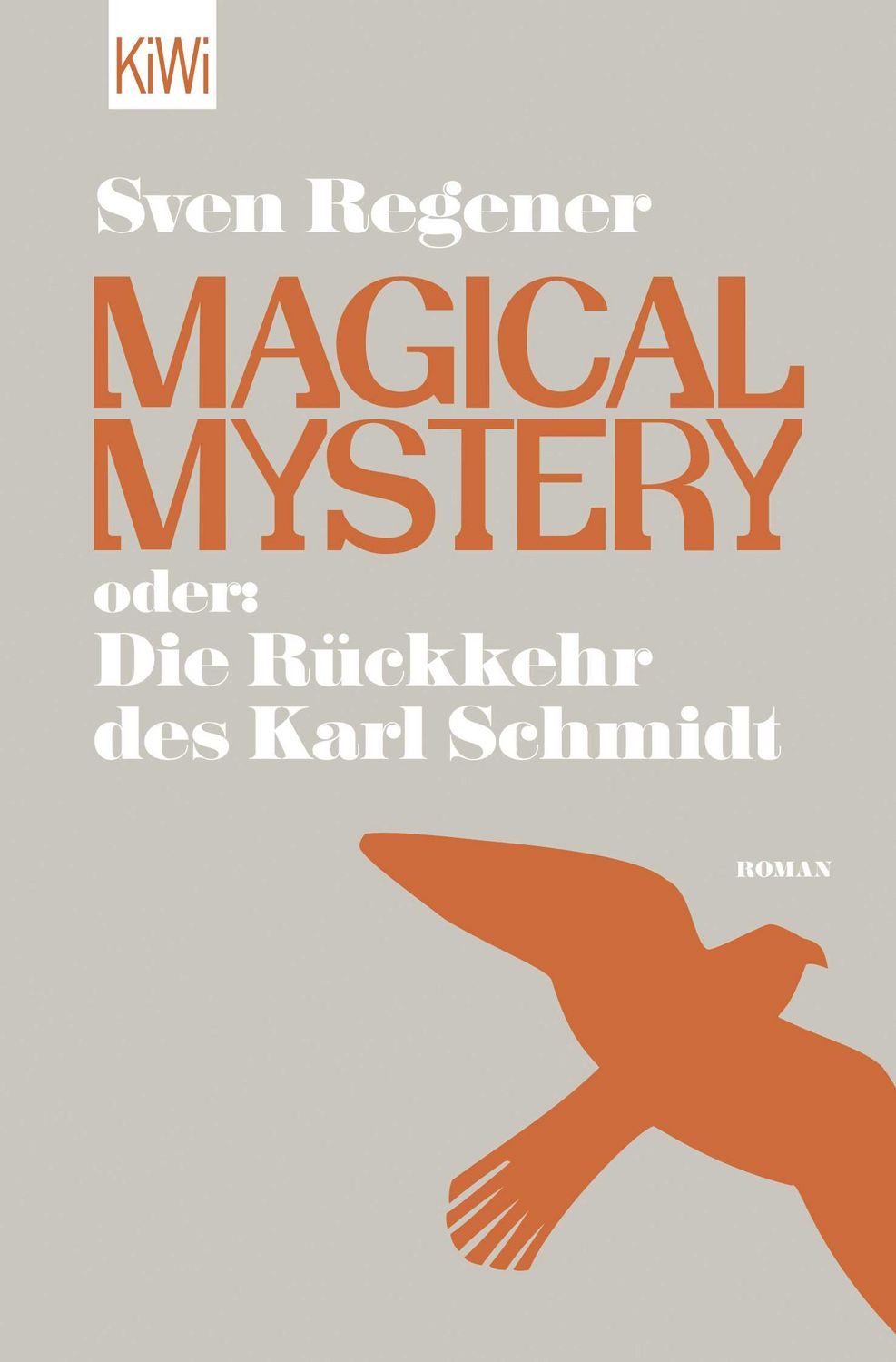 Magical Mystery oder: Die Rückkehr des Karl Schmidt / Sven Regener