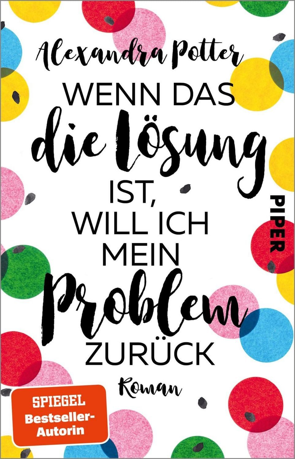 Wenn das die Lösung ist, will ich mein Problem zurück / Alexandra Potter, SPIEGEL-Bestseller