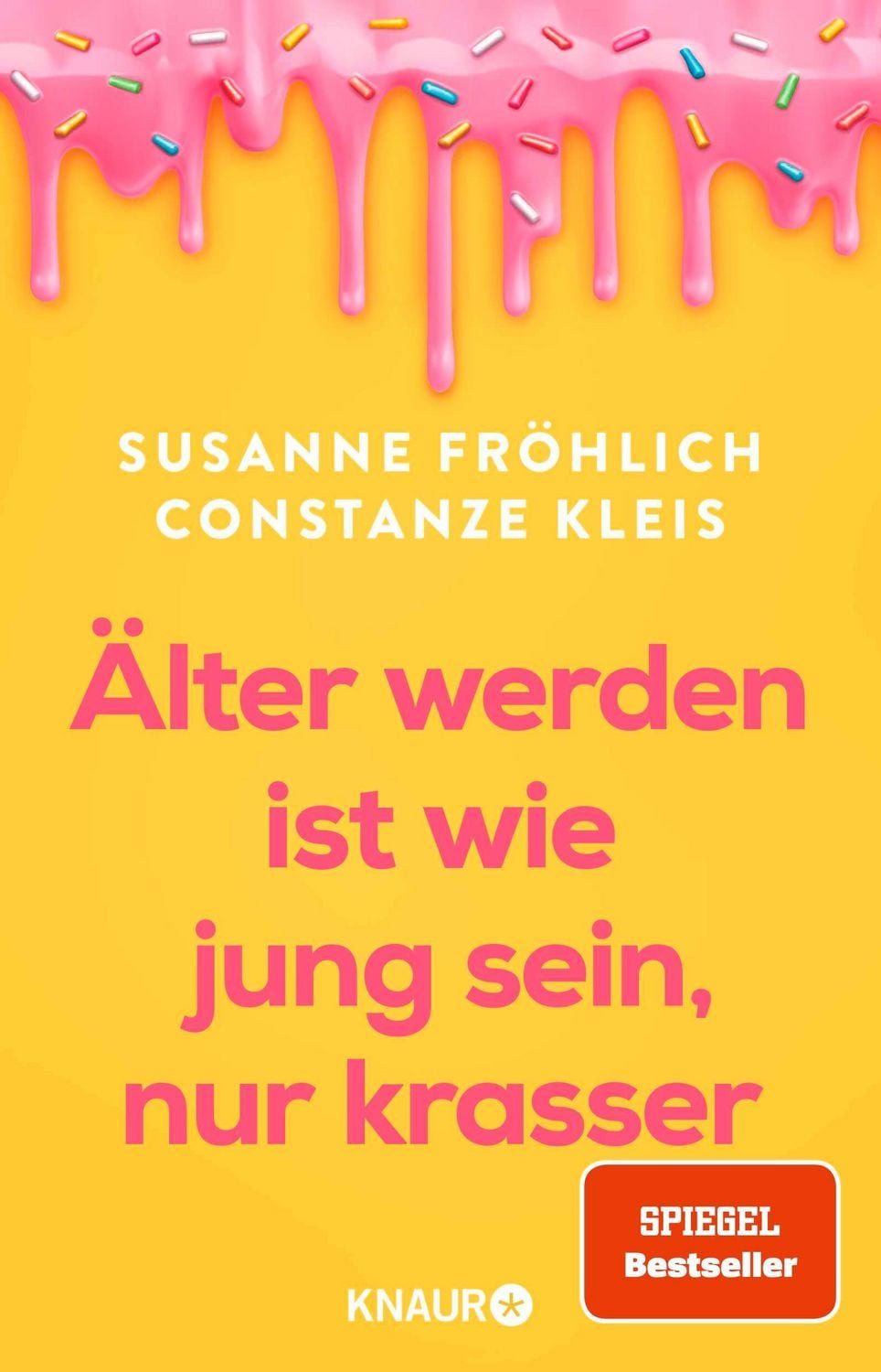 Älter werden ist wie jung sein, nur krasser / Susanne Fröhlich, Constanze Kleis, SPIEGEL-Bestseller