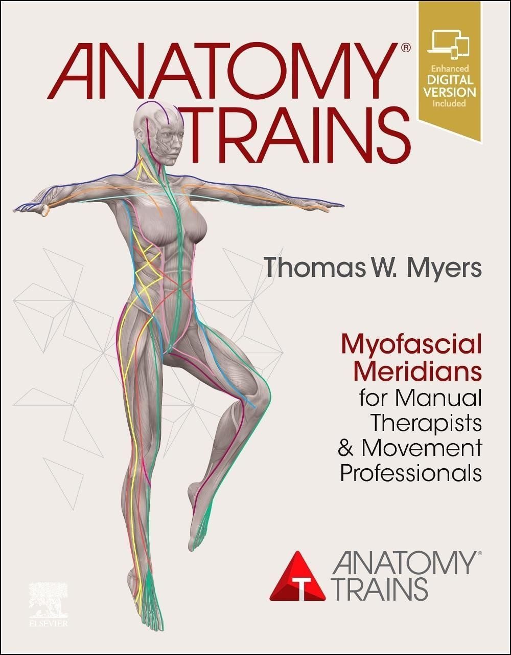 Anatomy Trains Myofascial Meridians for Manual Therapists and Movement / Thomas W. Myers, X