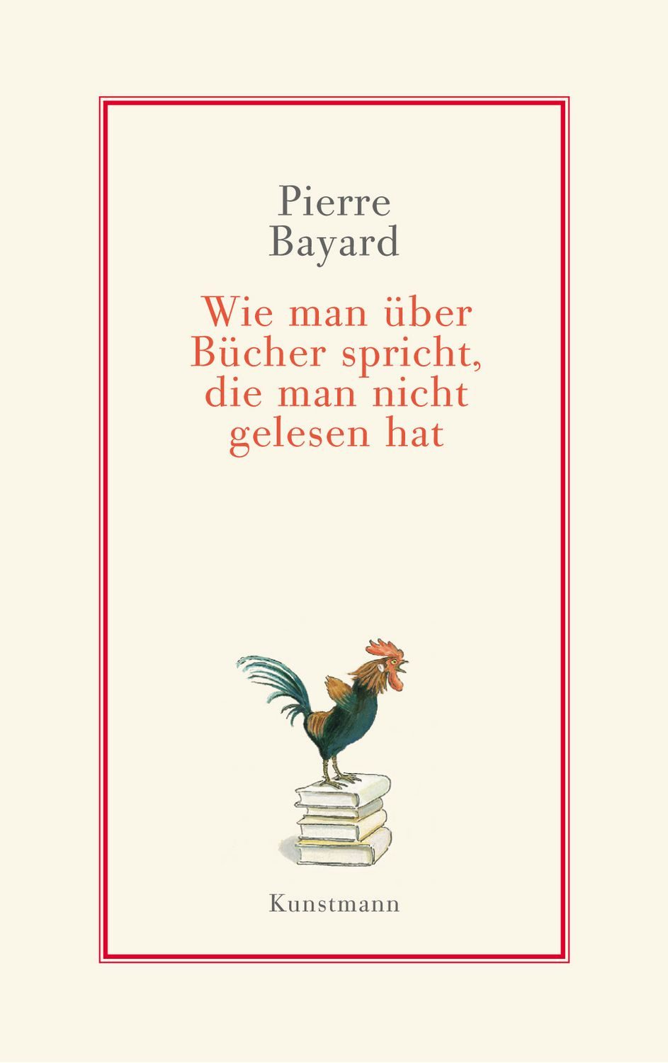 Belletristik Wie man über Bücher spricht, die man nicht gelesen hat Pierre Bayard