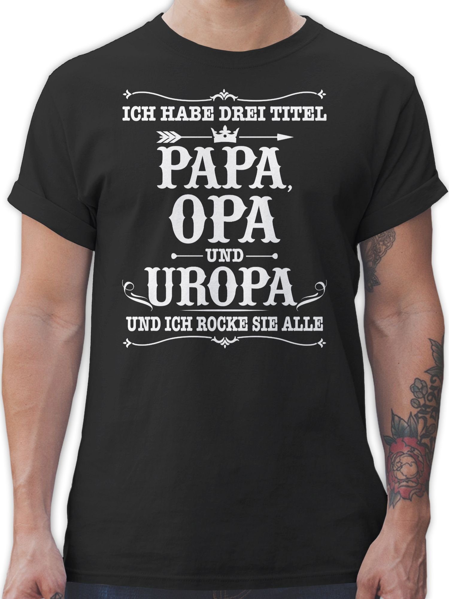 Shirtracer T-Shirt Ich habe Drei Titel Papa Opa und Uropa - weiß Opa Geschenke 01 Schwarz