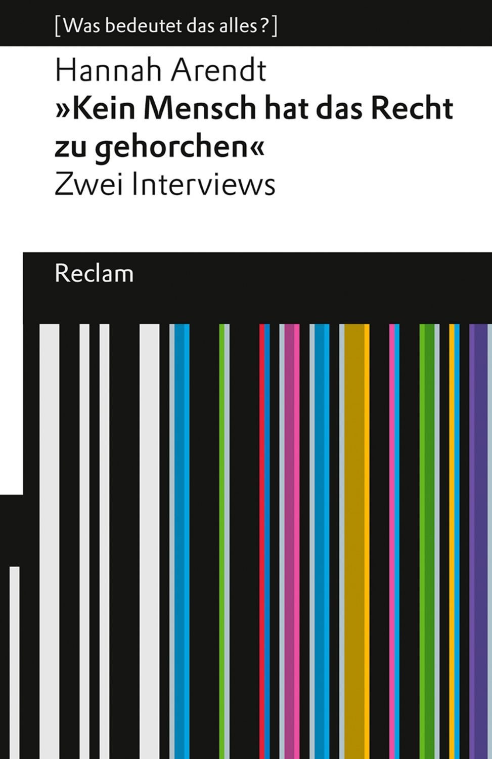 ""Kein Mensch hat das Recht zu gehorchen"". Zwei Interviews / Hannah Arendt