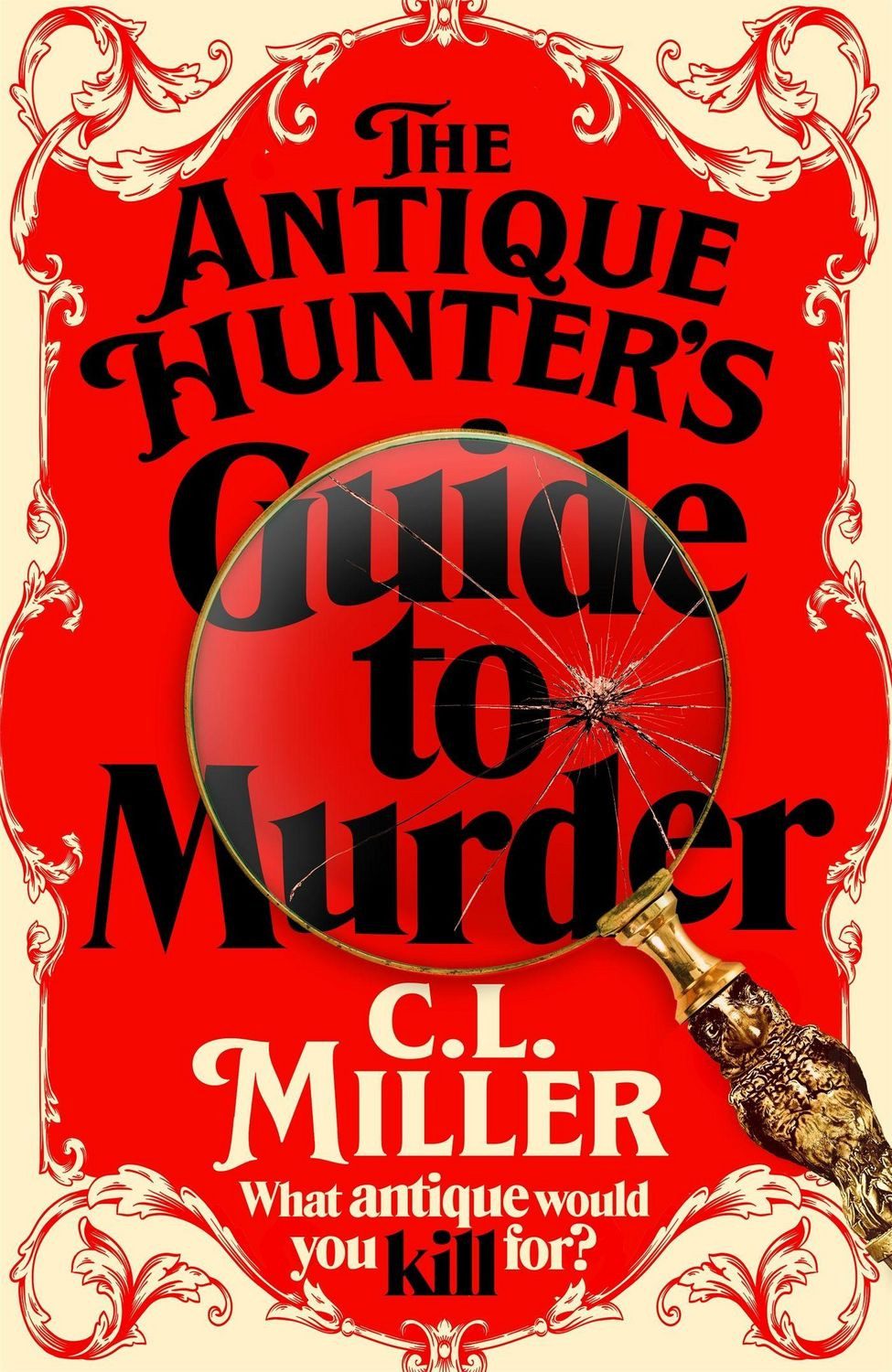 The Antique Hunter's Guide to Murder the highly anticipated crime nove / C. L. Miller, the highly anticipated crime novel for fans of the Antiques Roadshow