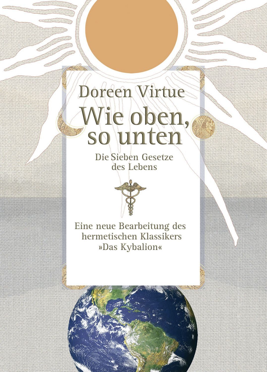 Wie oben, so unten. Die Sieben Gesetze des Lebens (Gebundene Ausgabe) / Doreen Virtue
