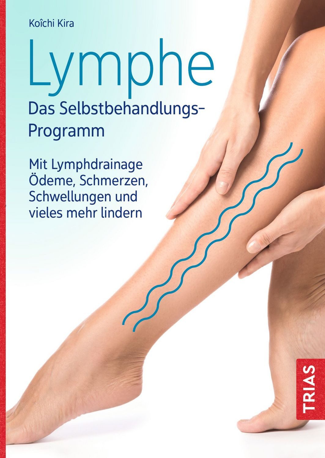 Lymphe - Das Selbstbehandlungs-Programm / Koichi Kira