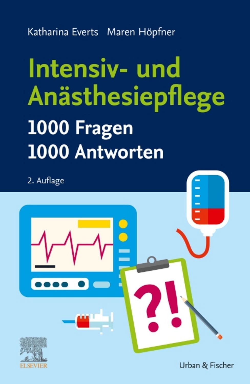 Intensiv- und Anästhesiepflege. 1000 Fragen, 1000 Antworten / Katharina Everts, Maren Höpfner