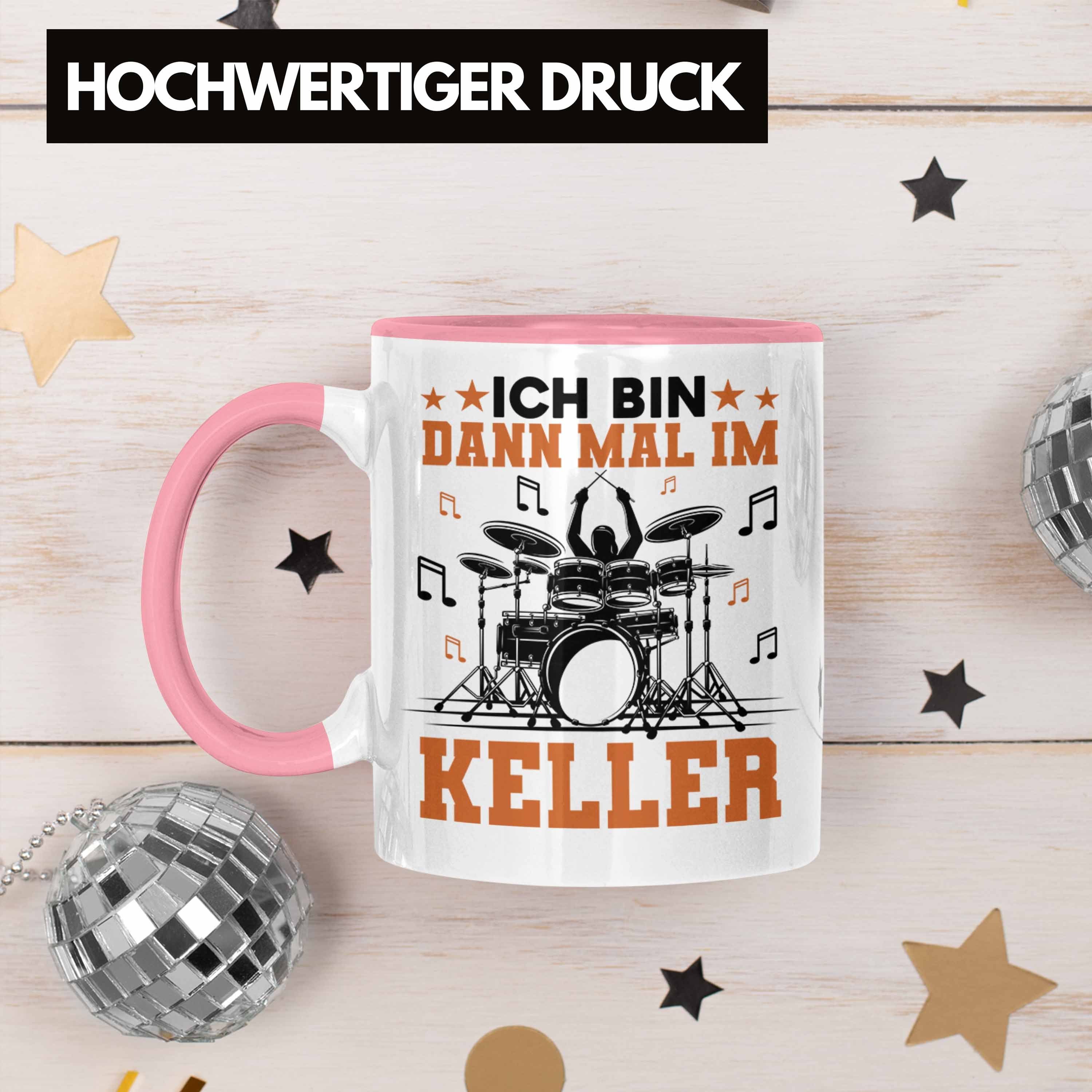 Bin - Im Dann Trendation Tasse Geschenk Ich Grafik Rosa Spruch für Trendation Schlagzeug-Spieler Schlagzeuger Tasse Mal Keller