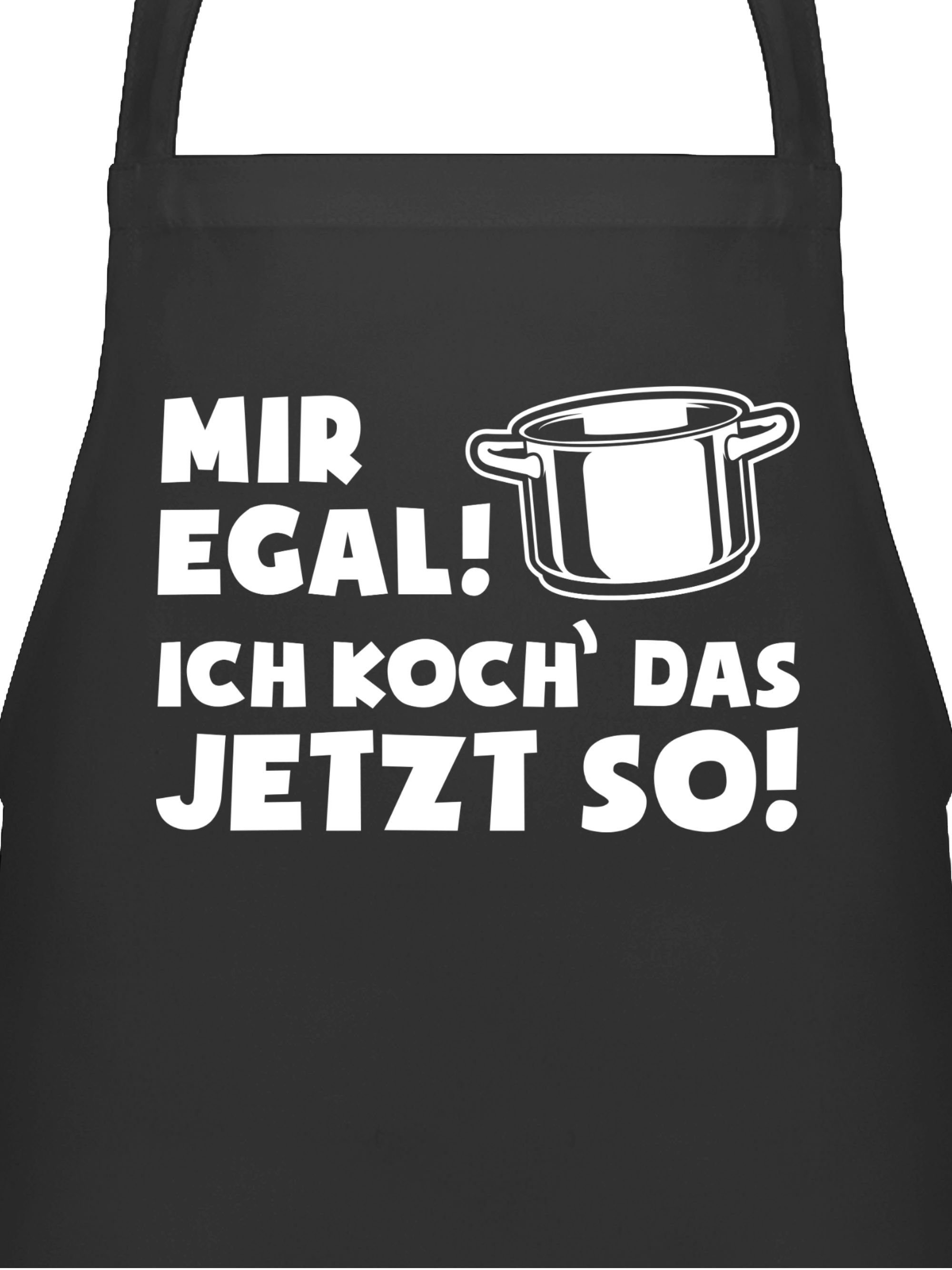 Shirtracer Kochschürze Mir egal ich koch das jetzt so, (1-tlg), Kochschürze