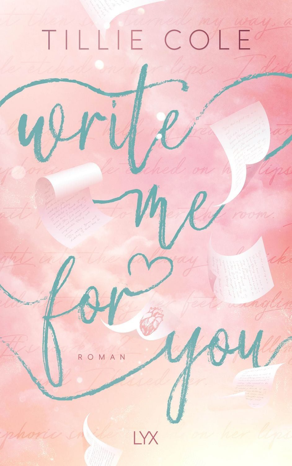 Write Me for You / Tillie Cole, von Tillie Cole, der Autorin von A THOUSAND BOY KISSES - dem Buch, das ganz TIKTOK das Herz gebrochen hat