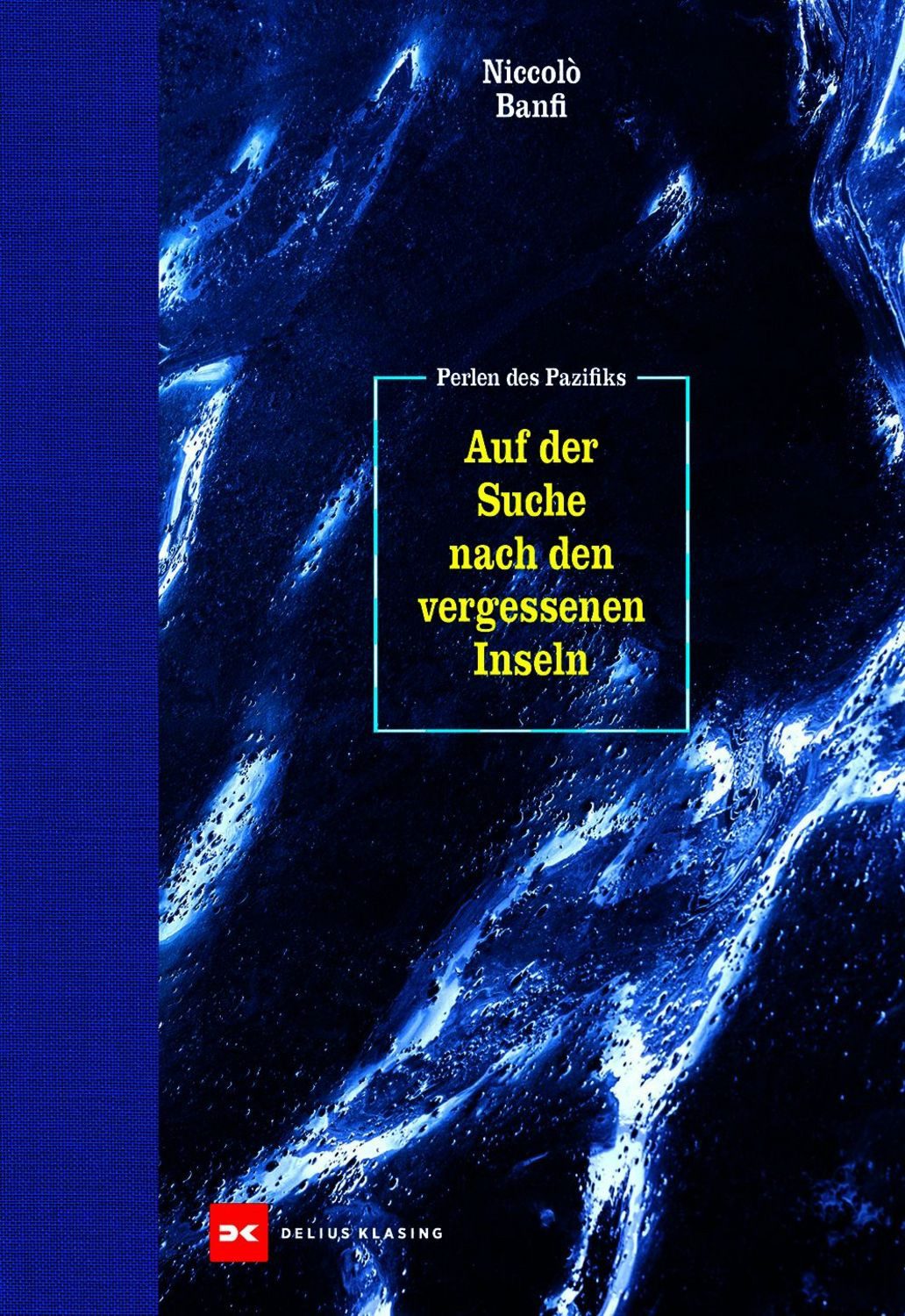 Perlen des Pazifiks Auf der Suche nach den vergessenen Inseln / Niccolò Banfi