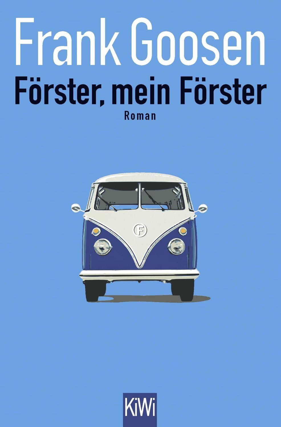 Förster, mein Förster Roman / Frank Goosen, Roman, X