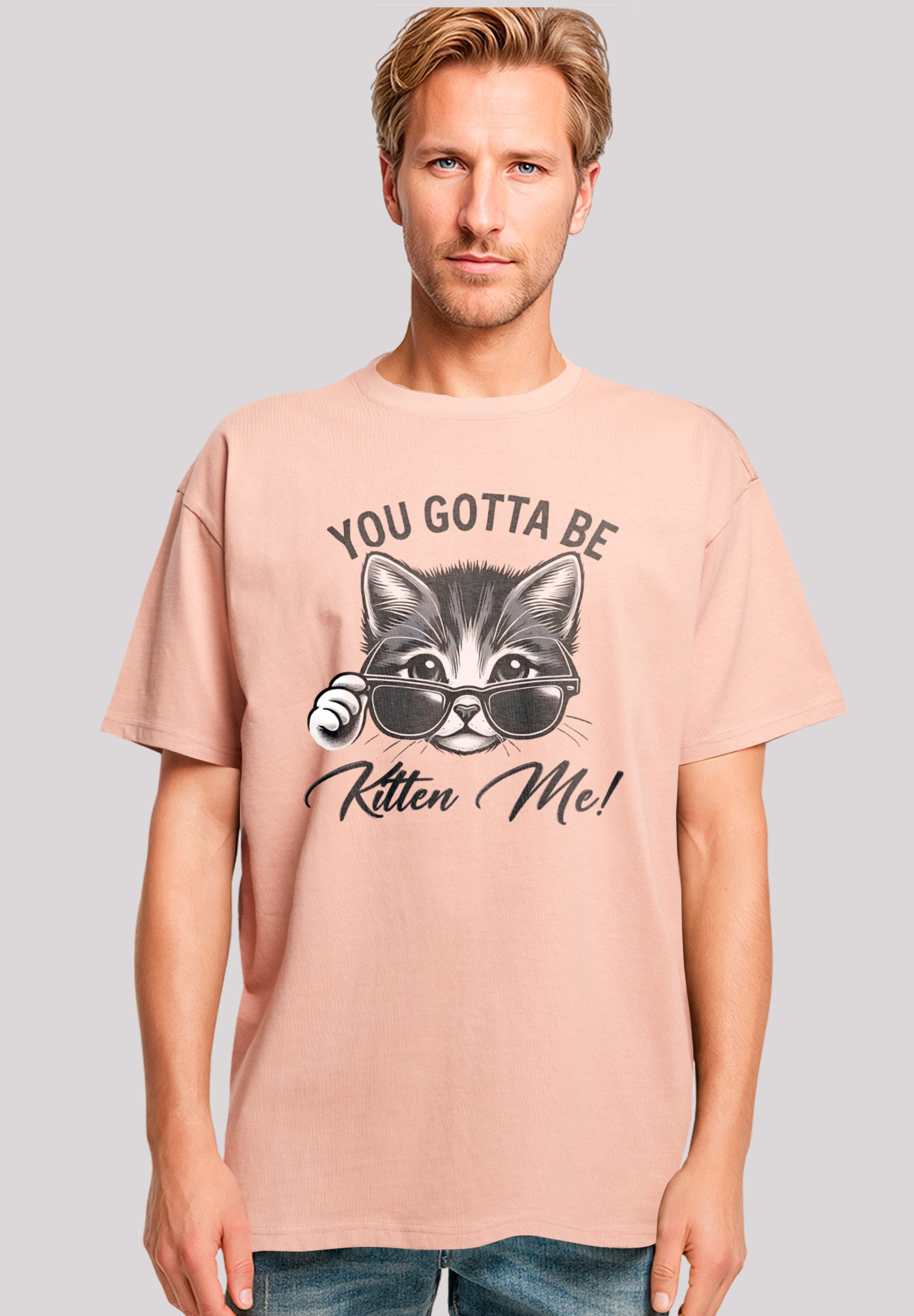 F4NT4STIC T-Shirt Kätzchen You Gotta Be Kitten Me! Premium Qualität