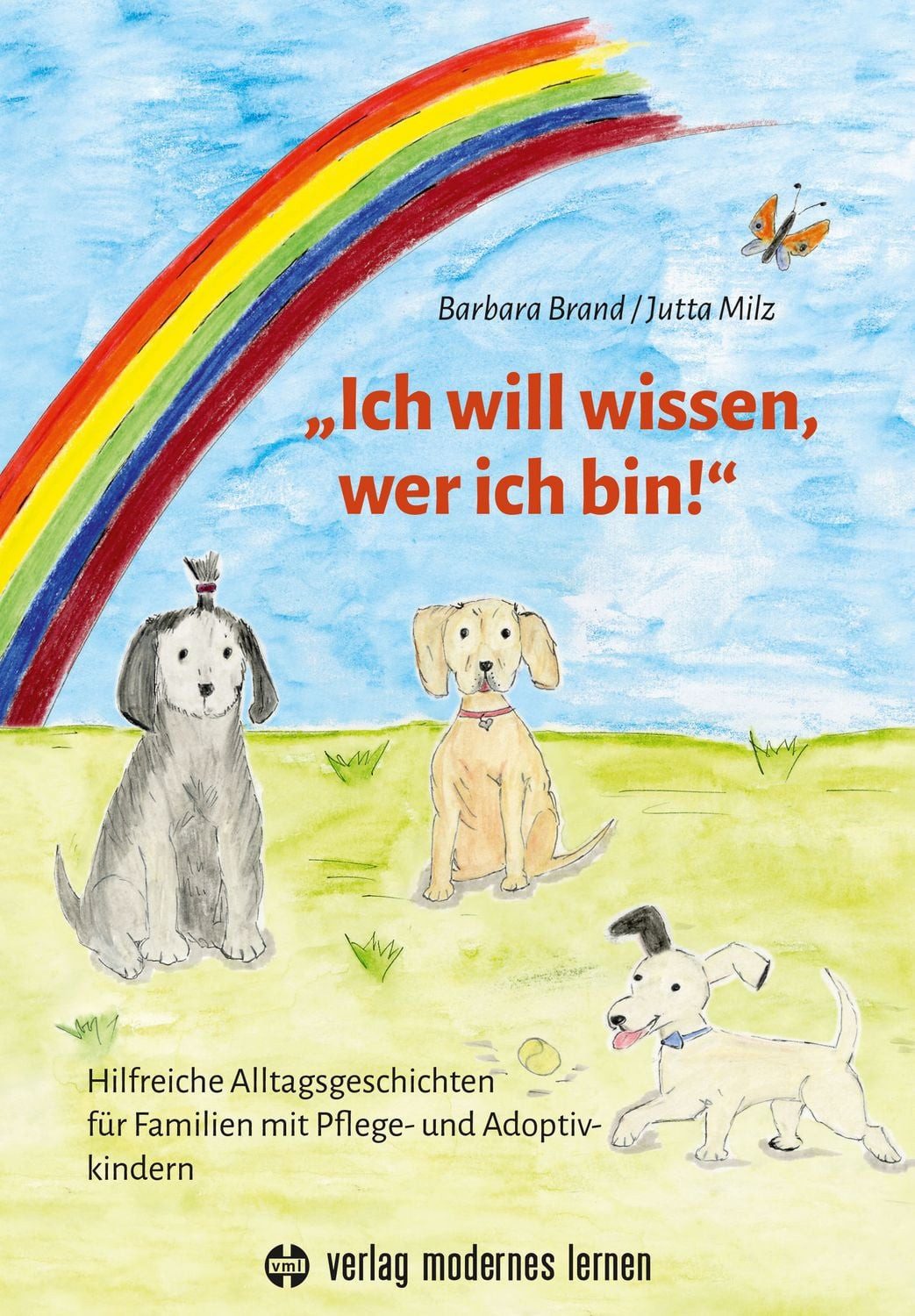 "Ich will wissen, wer ich bin!" / Barbara Brand, Jutta Milz, Hilfreiche Alltagsgeschichten für Familien mit Pflege- und Adoptivkindern
