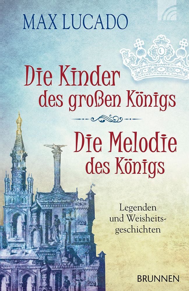 Die Kinder des großen Königs & Die Melodie des Königs Legenden und Wei / Max Lucado, Legenden und Weisheitsgeschichten, X