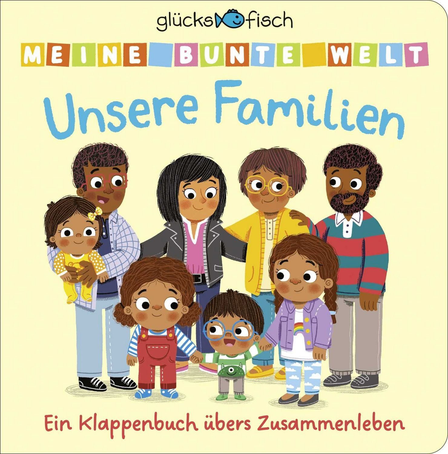 Glücksfisch: Meine bunte Welt: Unsere Familien / diverse, Ein Klappenbuch übers Zusammenleben, Mit Spielklappen für Kinder ab 2 Jahren. Pappbilderbuch zum Mitmachen und Entdecken für Kleinkinder
