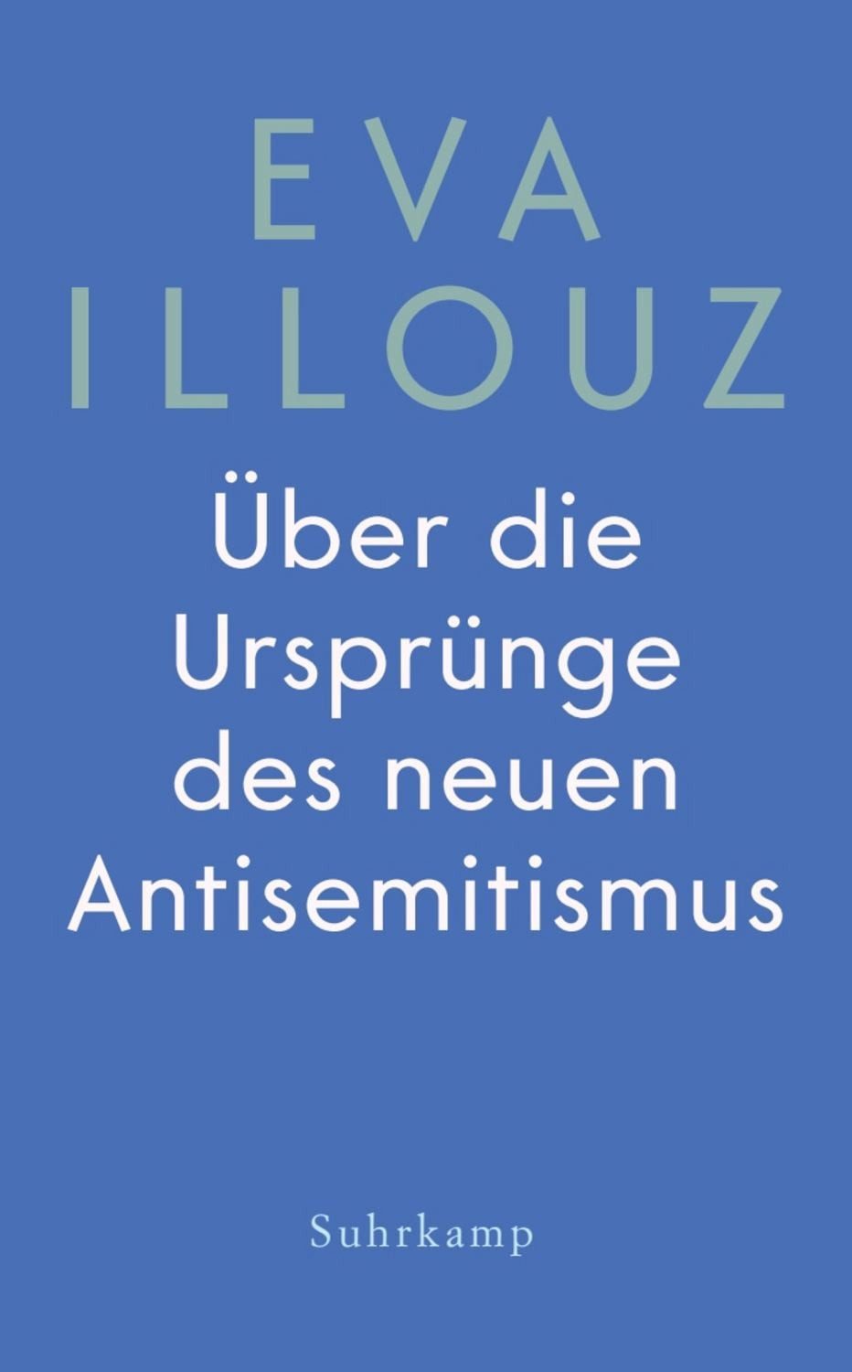 Über die Ursprünge des neuen Antisemitismus / Eva Illouz