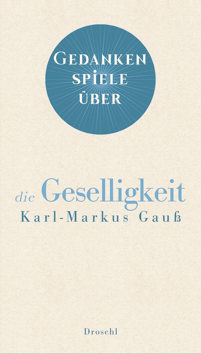 Gedankenspiele über die Geselligkeit / Karl-Markus Gauss