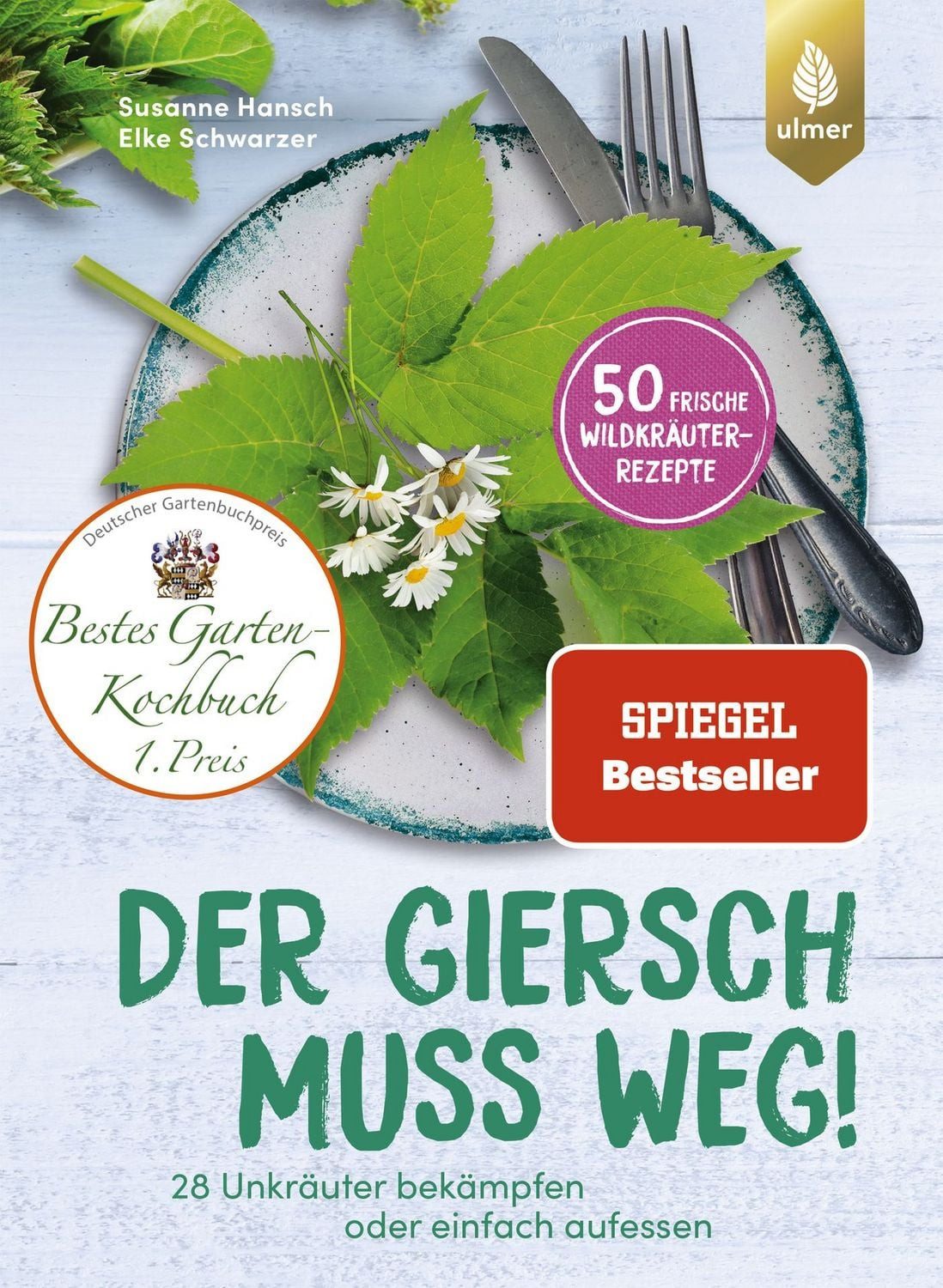 Der Giersch muss weg! / Susanne Hansch, Elke Schwarzer, Der Spiegel-Bestseller. 28 Unkräuter bekämpfen oder einfach aufessen. 50 frische Wildkräuter-Rezepte, SPIEGEL-Bestseller