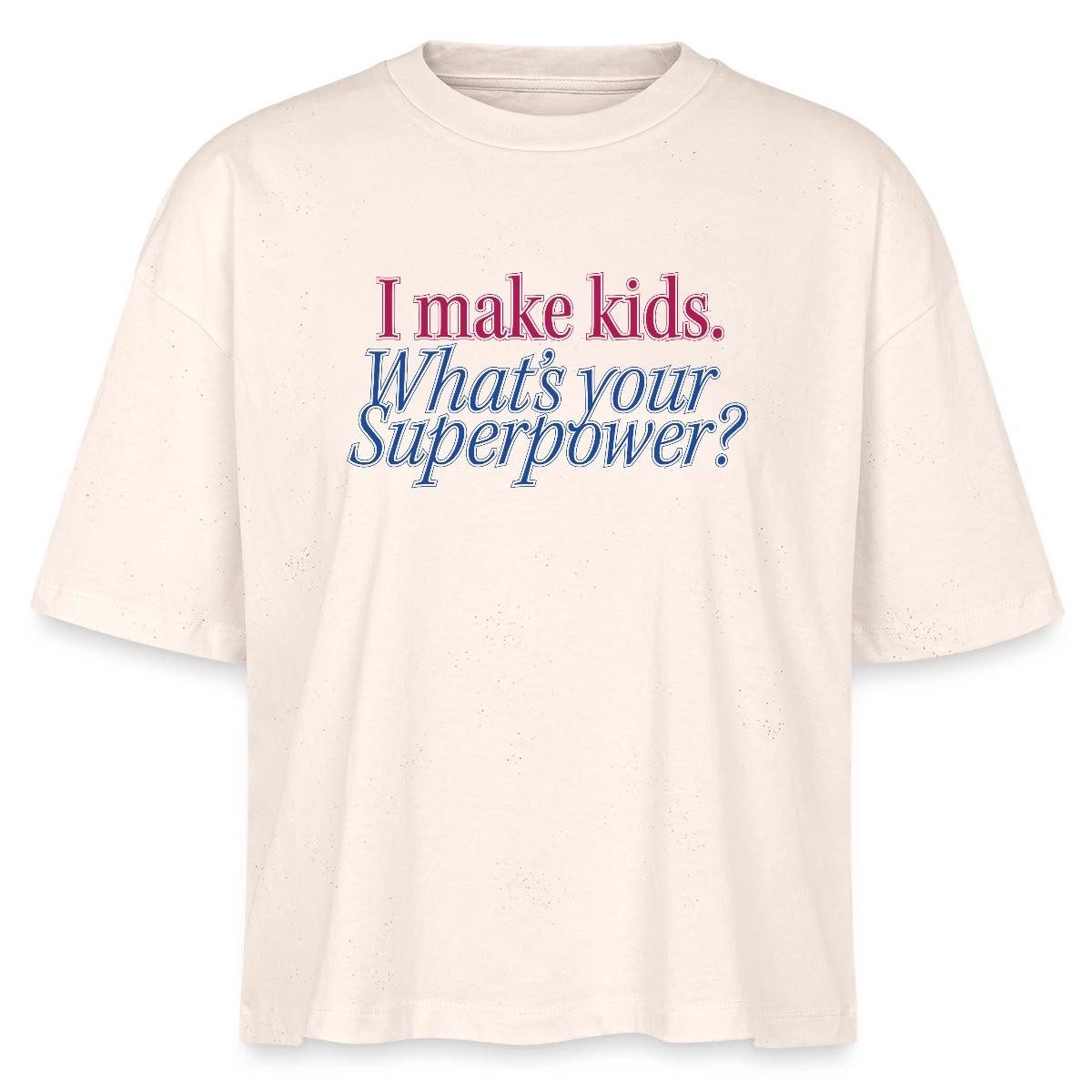 T-Shirt I Make Kids What’s Your Superpower Eltern Humor Boxy Shirt Damen
