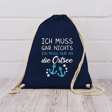 Shirtracer Turnbeutel Ich muss gar nichts ich muss nur an die Ostsee - Maritime Ostsee Gesc, Sprüche Statement