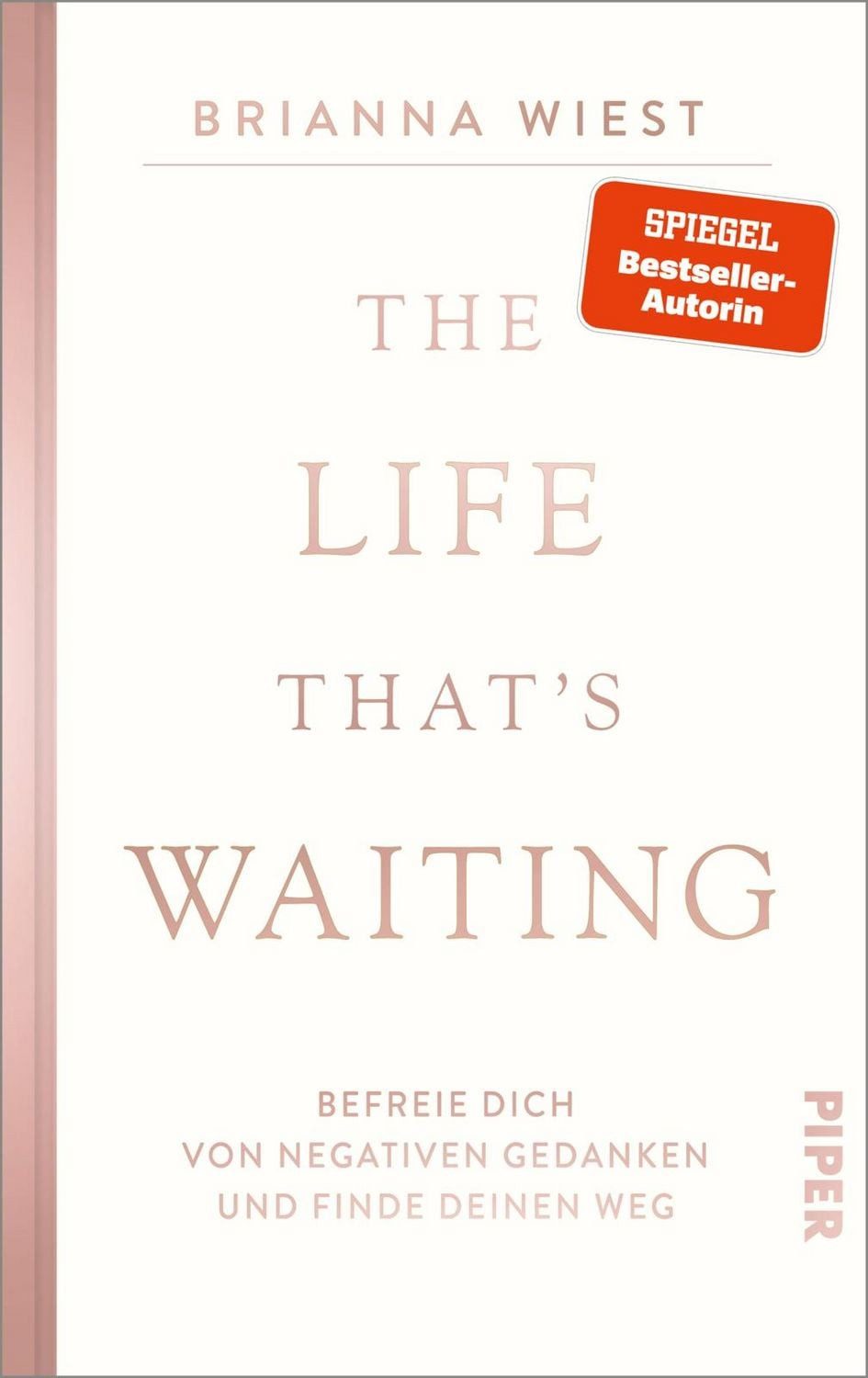 The Life That’s Waiting / Brianna Wiest, Befreie dich von negativen Gedanken und finde deinen Weg, Von der Bestseller-Autorin der »101 Essays«