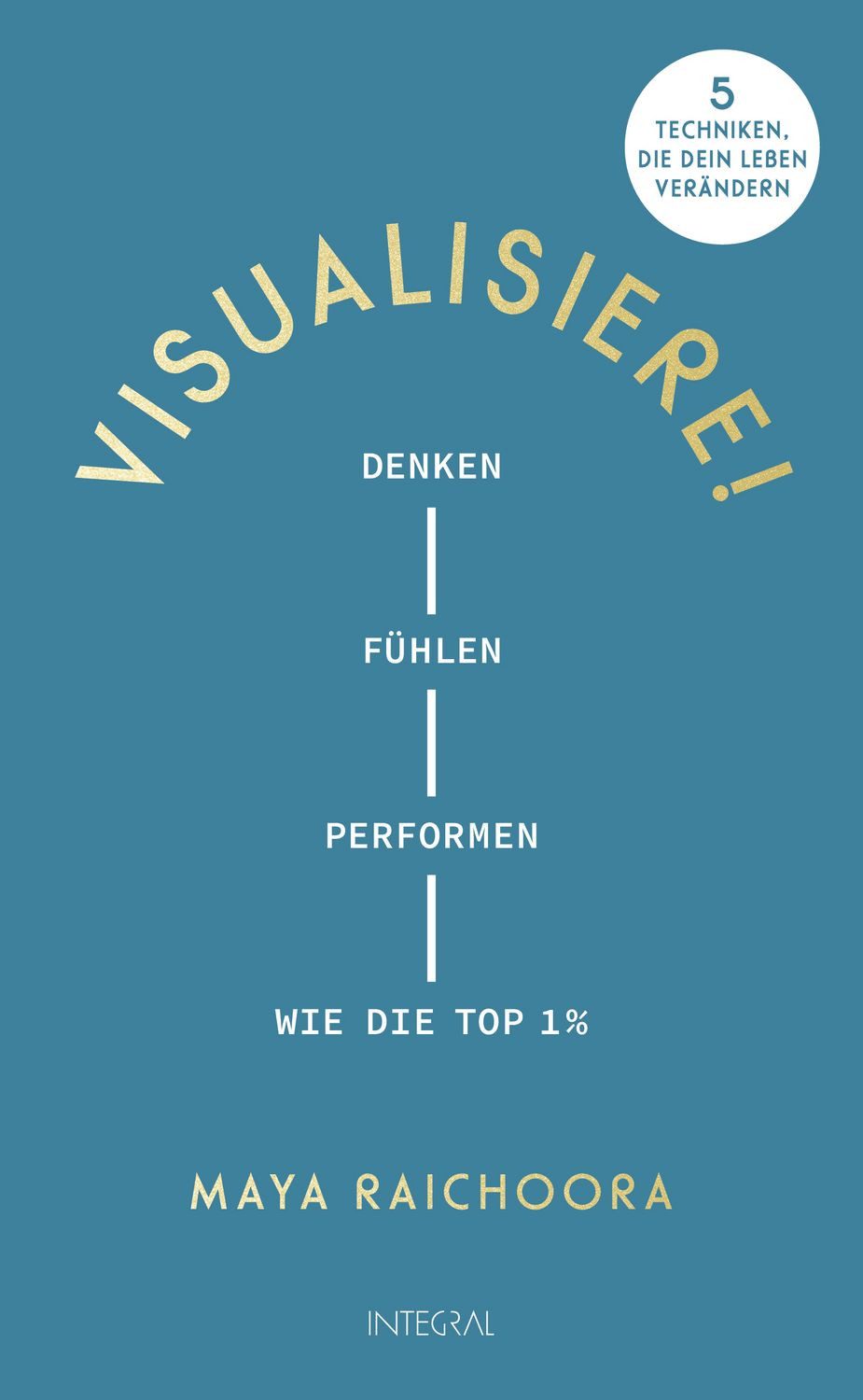 Ratgeber Visualisiere! Denken, fühlen, performen wie die Top 1%. 5 Techniken, d Maya Raichoora