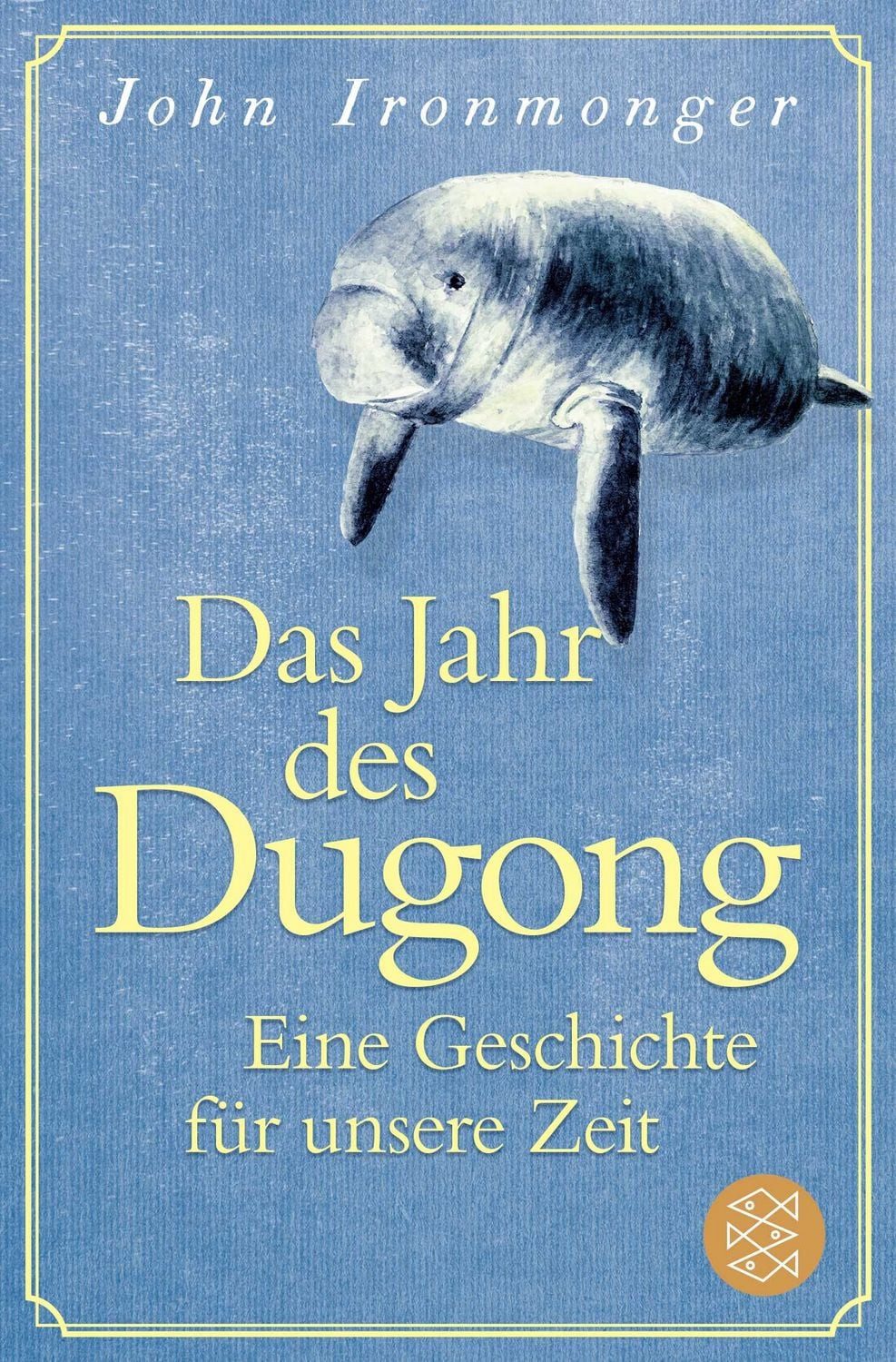 Das Jahr des Dugong – Eine Geschichte für unsere Zeit / John Ironmonger