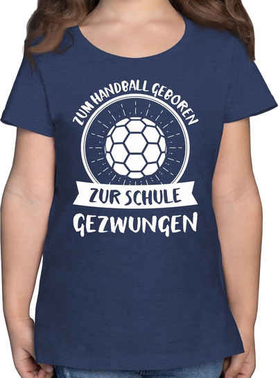 Shirtracer T-Shirt Zum Handball geboren zur Schule gezwungen - Kinder Sport Kleidung - Mädchen Kinder T-Shirt handball tshirt spruch - mädchen geschenke 11 jahre